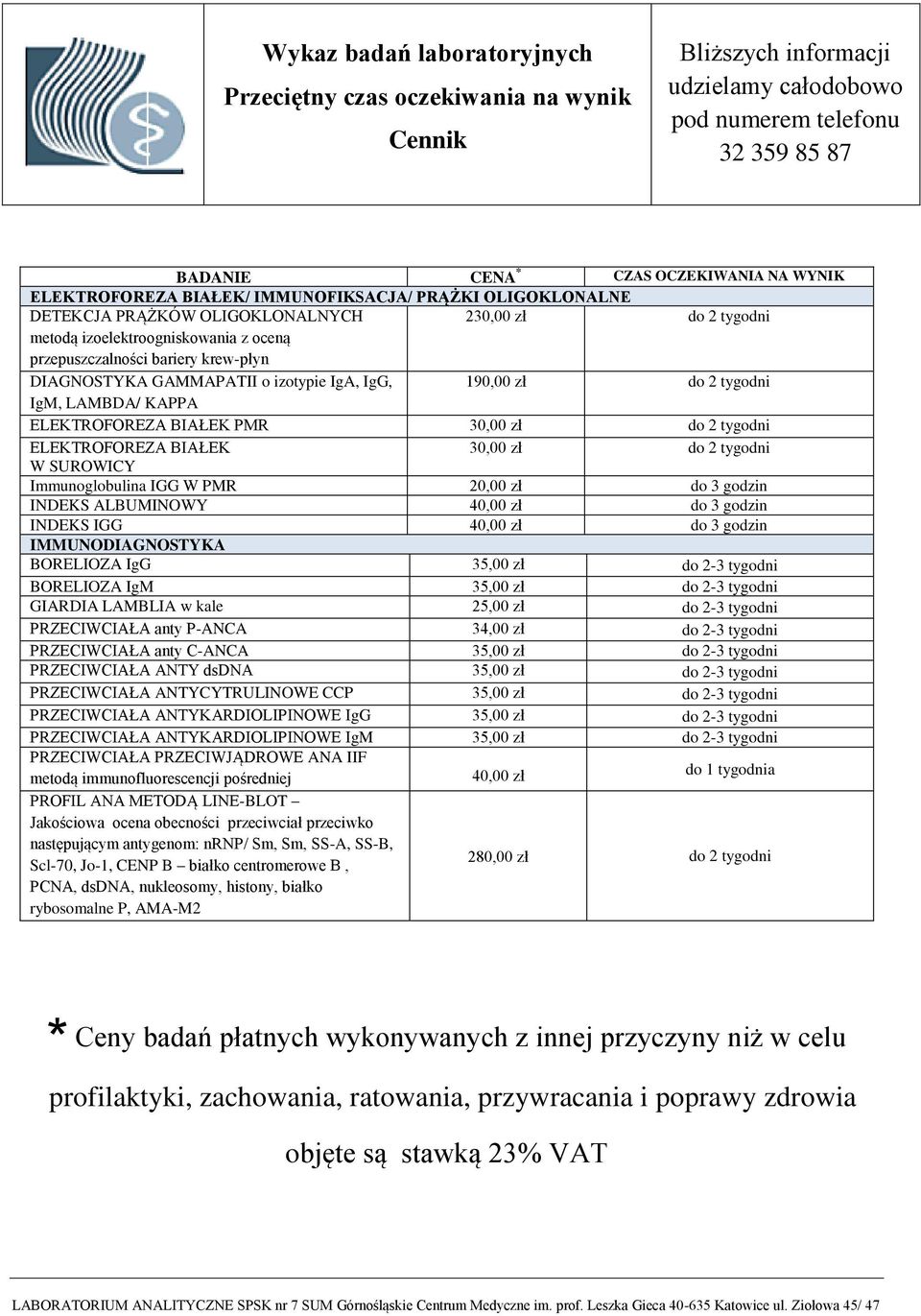 ALBUMINOWY 40,00 zł INDEKS IGG 40,00 zł IMMUNODIAGNOSTYKA BORELIOZA IgG 35,00 zł do 2-3 tygodni BORELIOZA IgM 35,00 zł do 2-3 tygodni GIARDIA LAMBLIA w kale 25,00 zł do 2-3 tygodni PRZECIWCIAŁA anty