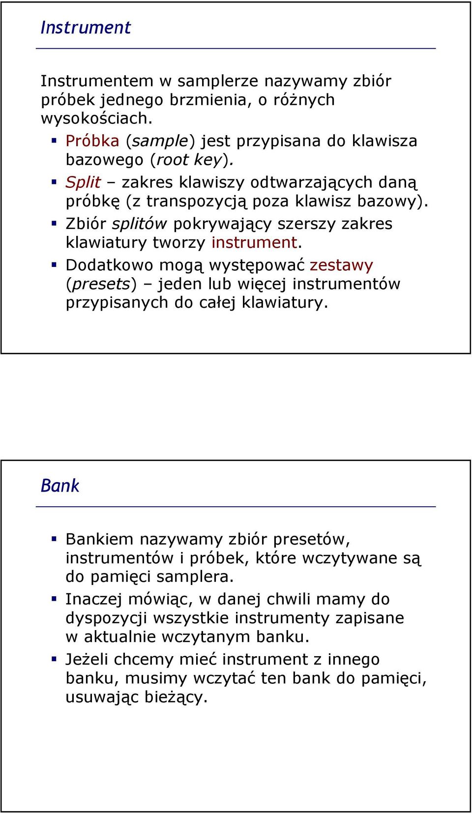 Dodatkowo mogą występować zestawy (presets) jeden lub więcej instrumentów przypisanych do całej klawiatury.