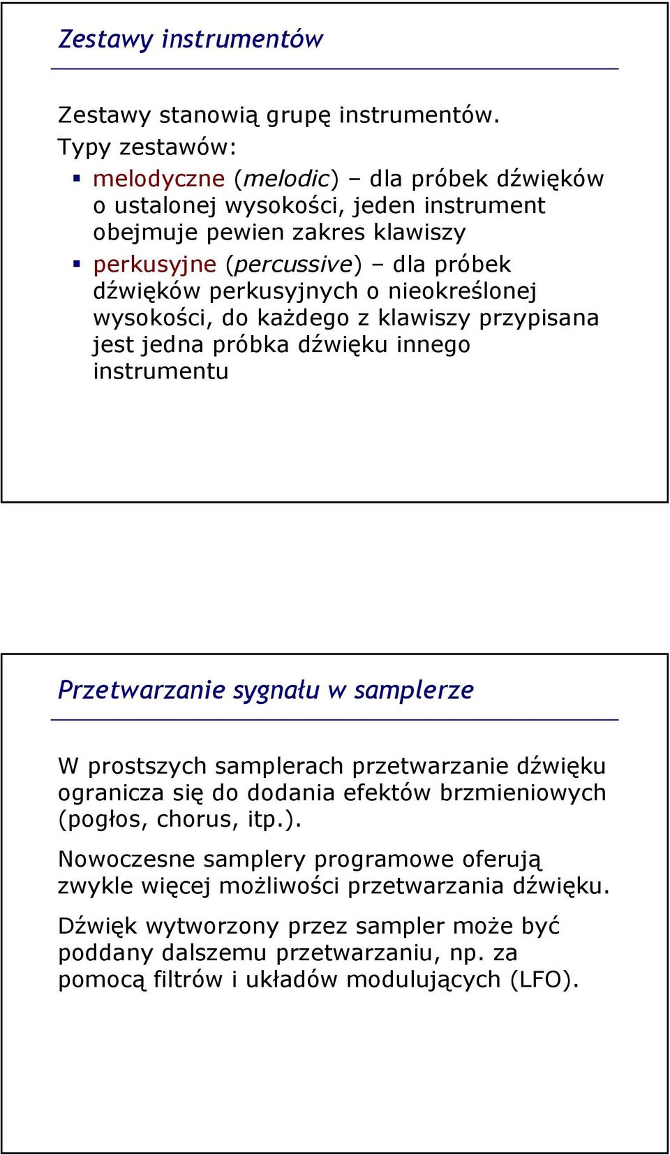 perkusyjnych o nieokreślonej wysokości, do każdego z klawiszy przypisana jest jedna próbka dźwięku innego instrumentu Przetwarzanie sygnału w samplerze W prostszych samplerach