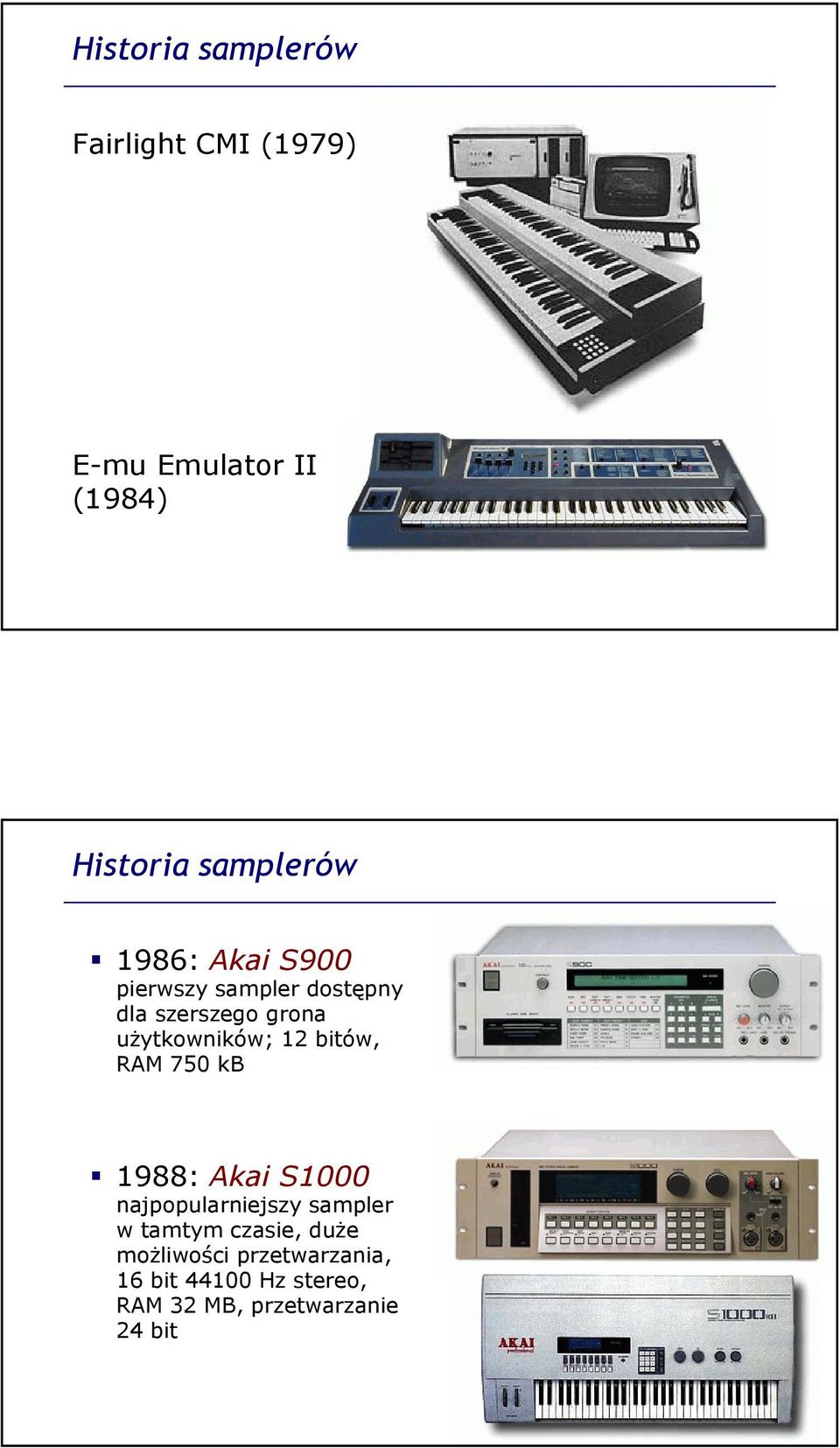 użytkowników; 12 bitów, RAM 750 kb 1988: Akai S1000 najpopularniejszy sampler w