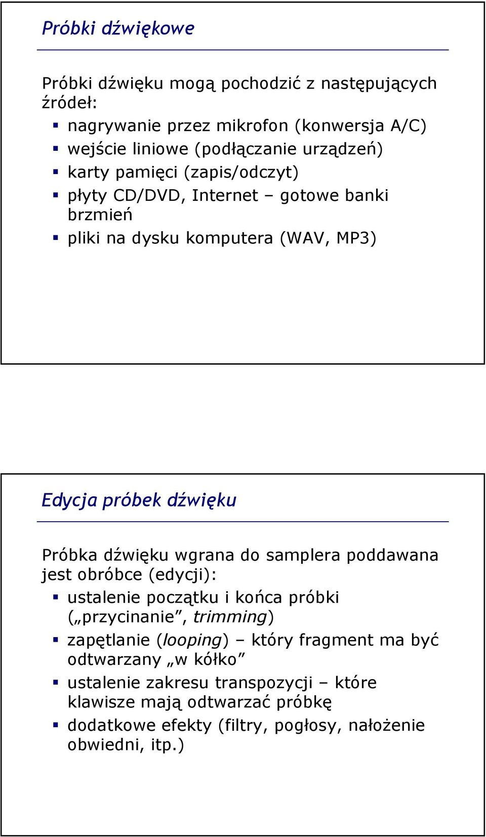 dźwięku wgrana do samplera poddawana jest obróbce (edycji): ustalenie początku i końca próbki ( przycinanie, trimming) zapętlanie (looping) który