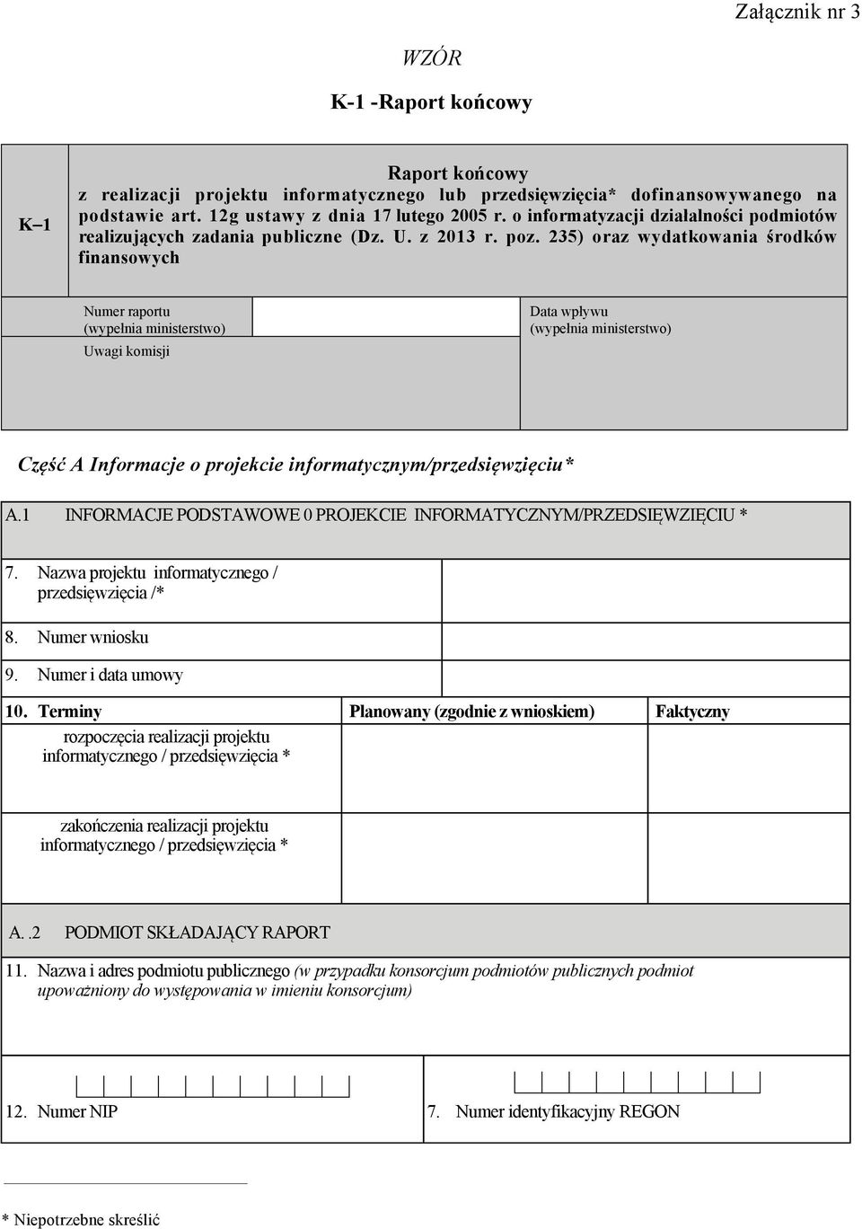 235) oraz wydatkowania środków finansowych Numer raportu (wypełnia ministerstwo) Uwagi komisji Data wpływu (wypełnia ministerstwo) Część A Informacje o projekcie informatycznym/przedsięwzięciu* A.