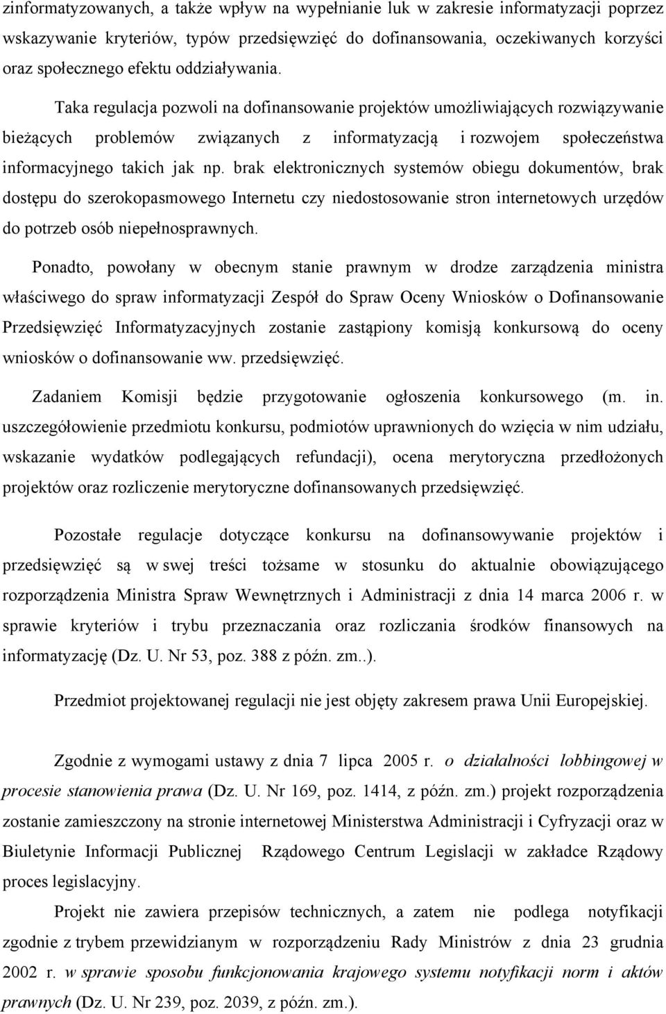 brak elektronicznych systemów obiegu dokumentów, brak dostępu do szerokopasmowego Internetu czy niedostosowanie stron internetowych urzędów do potrzeb osób niepełnosprawnych.