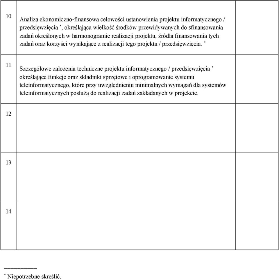 * 11 Szczegółowe założenia techniczne projektu informatycznego / przedsięwzięcia * określające funkcje oraz składniki sprzętowe i oprogramowanie systemu