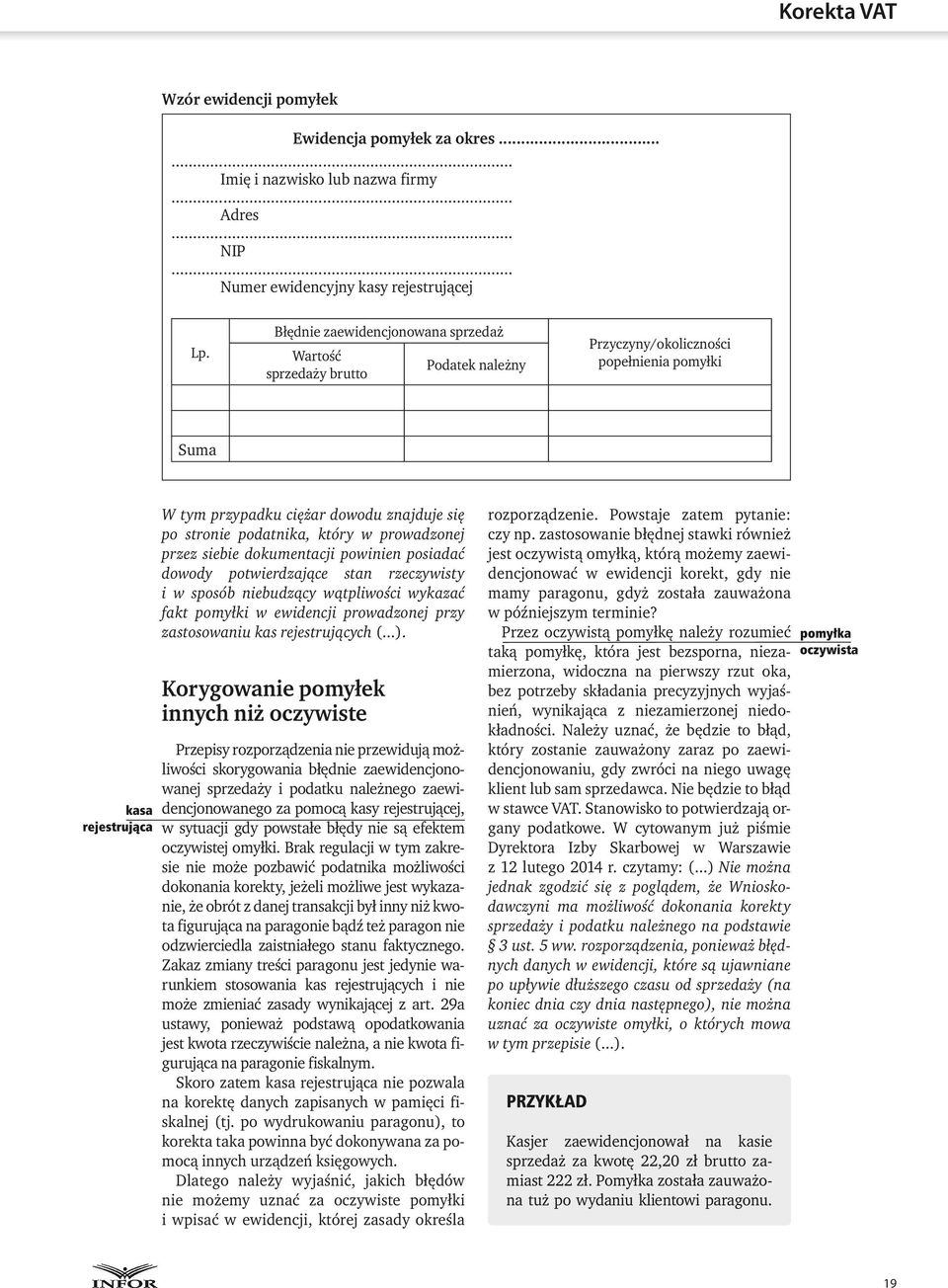 podatnika, który w prowadzonej przez siebie dokumentacji powinien posiadać dowody potwierdzające stan rzeczywisty i w sposób niebudzący wątpliwości wykazać fakt pomyłki w ewidencji prowadzonej przy