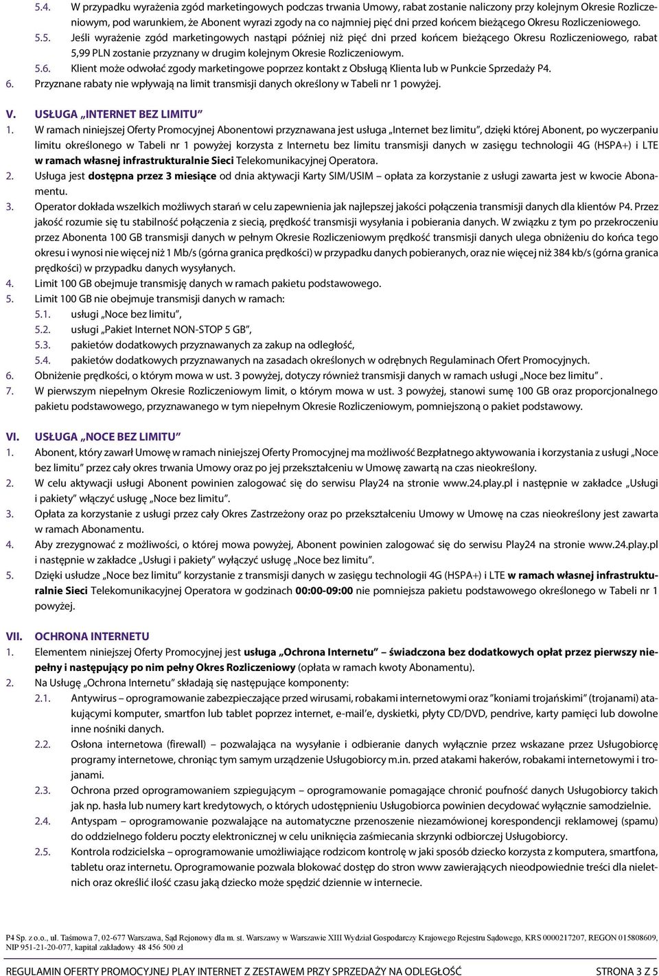 5. Jeśli wyrażenie zgód marketingowych nastąpi później niż pięć dni przed końcem bieżącego Okresu Rozliczeniowego, rabat 5,99 PLN zostanie przyznany w drugim kolejnym Okresie Rozliczeniowym. 5.6.