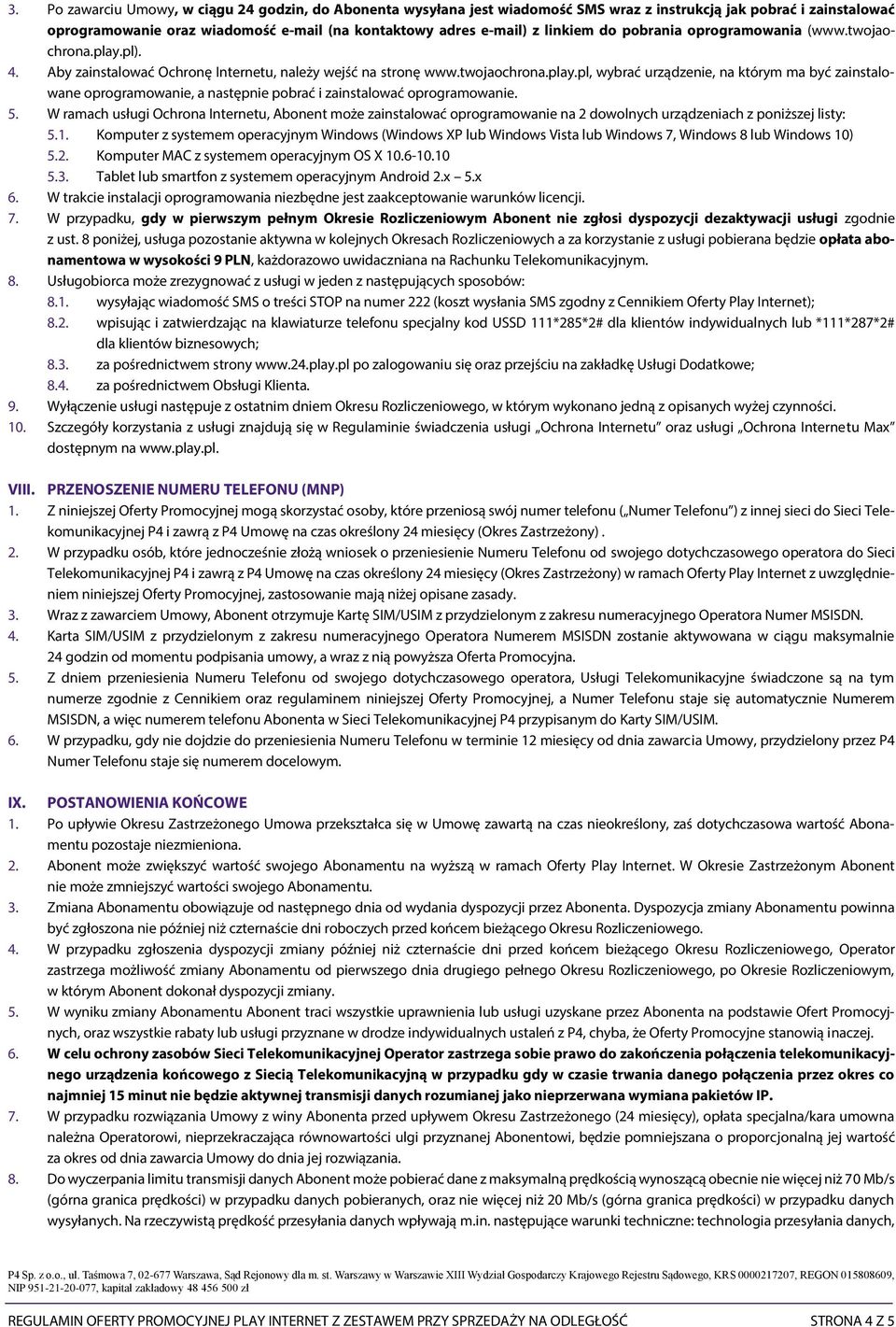 5. W ramach usługi Ochrona Internetu, Abonent może zainstalować oprogramowanie na 2 dowolnych urządzeniach z poniższej listy: 5.1.