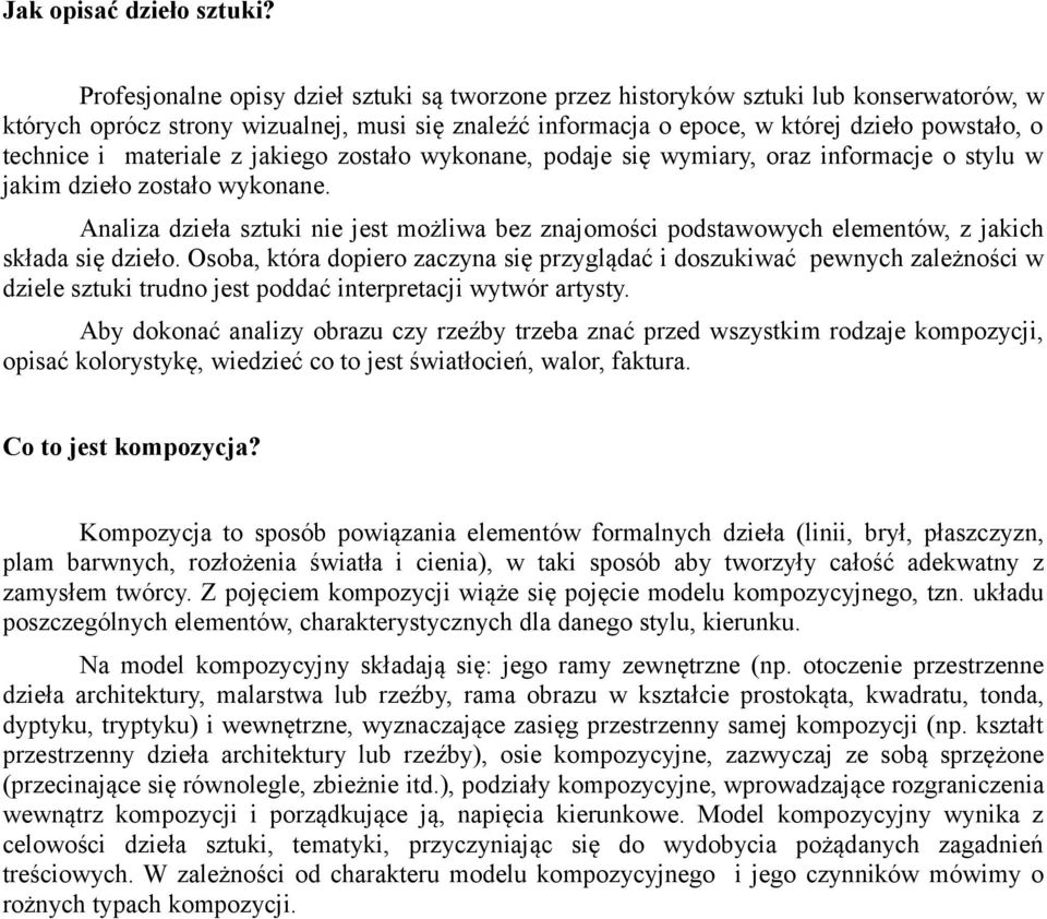 materiale z jakiego zostało wykonane, podaje się wymiary, oraz informacje o stylu w jakim dzieło zostało wykonane.