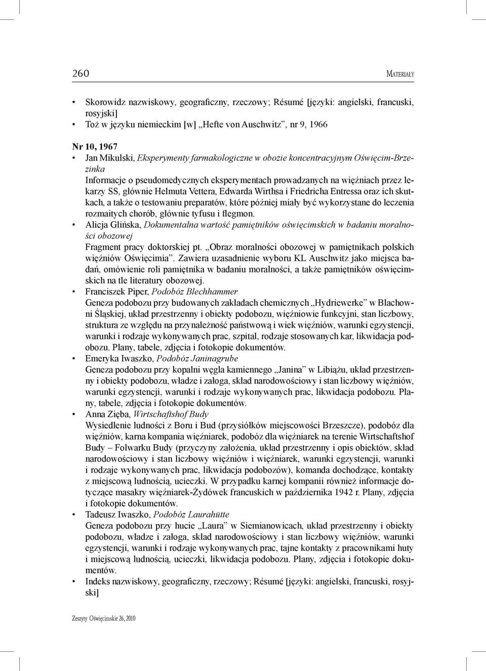 Friedricha Entressa oraz ich skutkach, a także o testowaniu preparatów, które później miały być wykorzystane do leczenia rozmaitych chorób, głównie tyfusu i flegmon.
