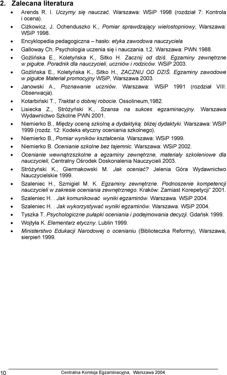 Egzaminy zewnętrzne w pigułce. Poradnik dla nauczycieli, uczniów i rodziców. WSiP 2003. Goźlińska E., Koletyńska K., Sitko H., ZACZNIJ OD DZIŚ.