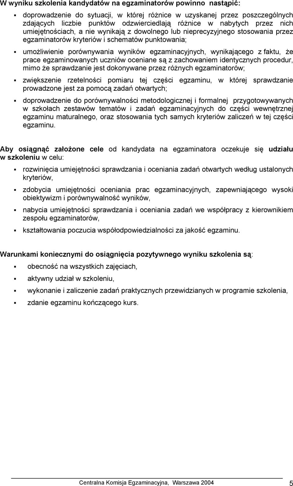 egzaminacyjnych, wynikającego z faktu, że prace egzaminowanych uczniów oceniane są z zachowaniem identycznych procedur, mimo że sprawdzanie jest dokonywane przez różnych egzaminatorów; zwiększenie