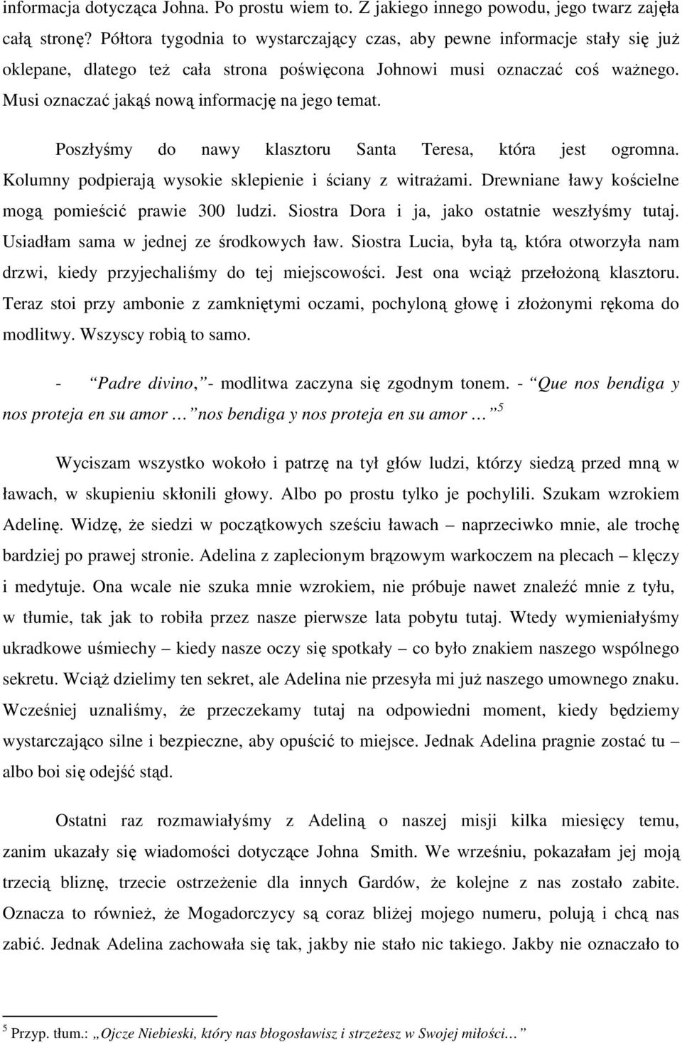 Musi oznaczać jakąś nową informację na jego temat. Poszłyśmy do nawy klasztoru Santa Teresa, która jest ogromna. Kolumny podpierają wysokie sklepienie i ściany z witrażami.