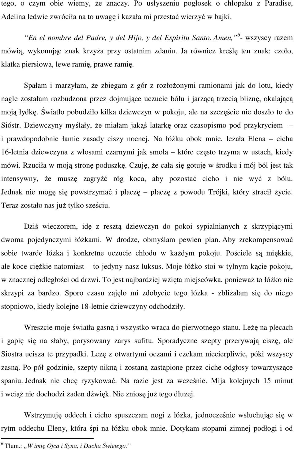 Ja również kreślę ten znak: czoło, klatka piersiowa, lewe ramię, prawe ramię.
