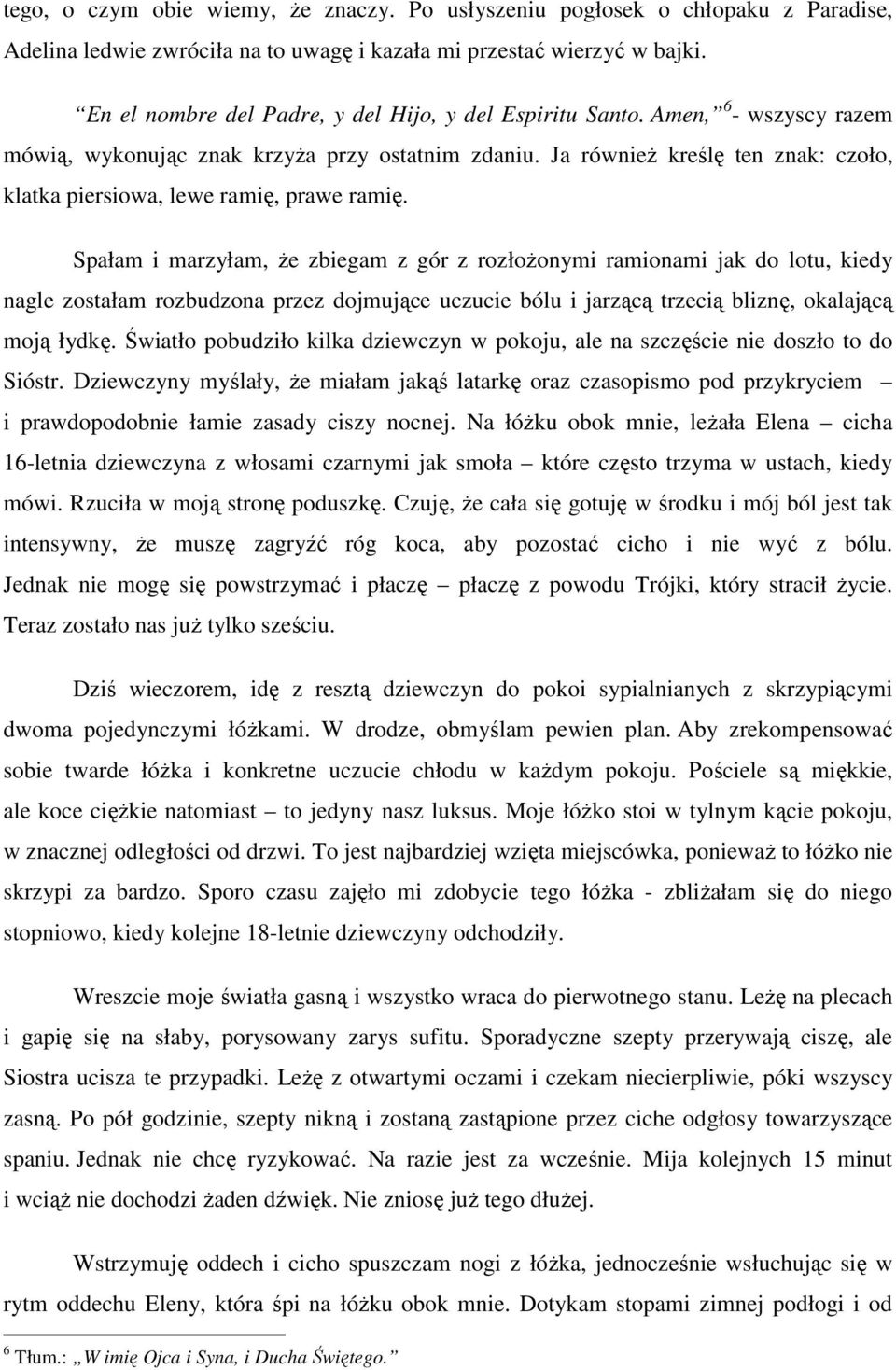 Ja również kreślę ten znak: czoło, klatka piersiowa, lewe ramię, prawe ramię.