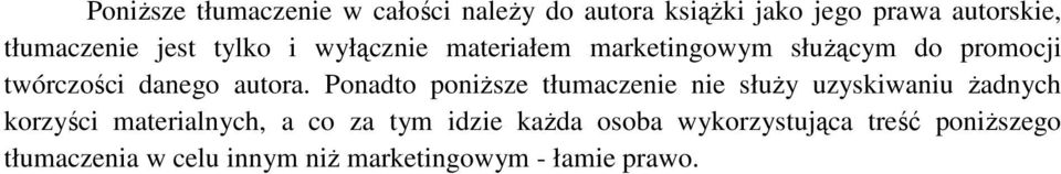 Ponadto poniższe tłumaczenie nie służy uzyskiwaniu żadnych korzyści materialnych, a co za tym