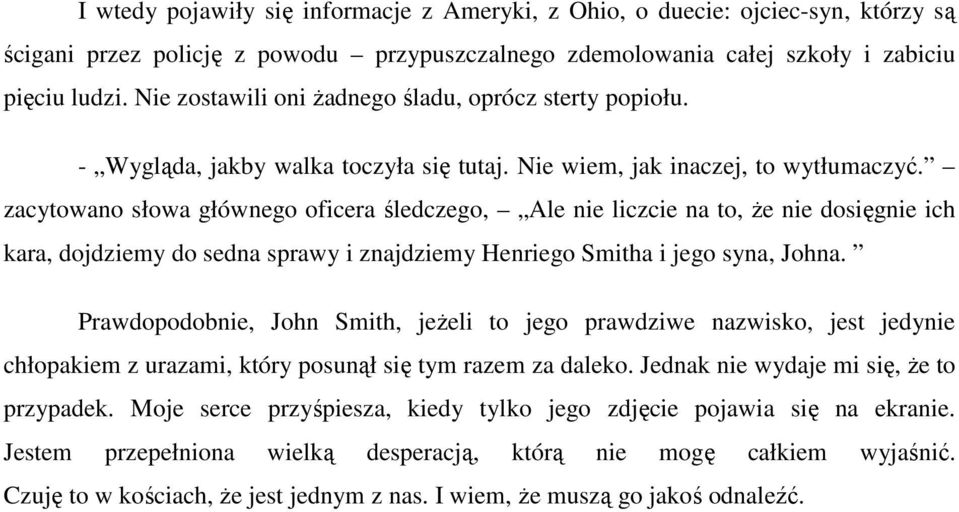 zacytowano słowa głównego oficera śledczego, Ale nie liczcie na to, że nie dosięgnie ich kara, dojdziemy do sedna sprawy i znajdziemy Henriego Smitha i jego syna, Johna.