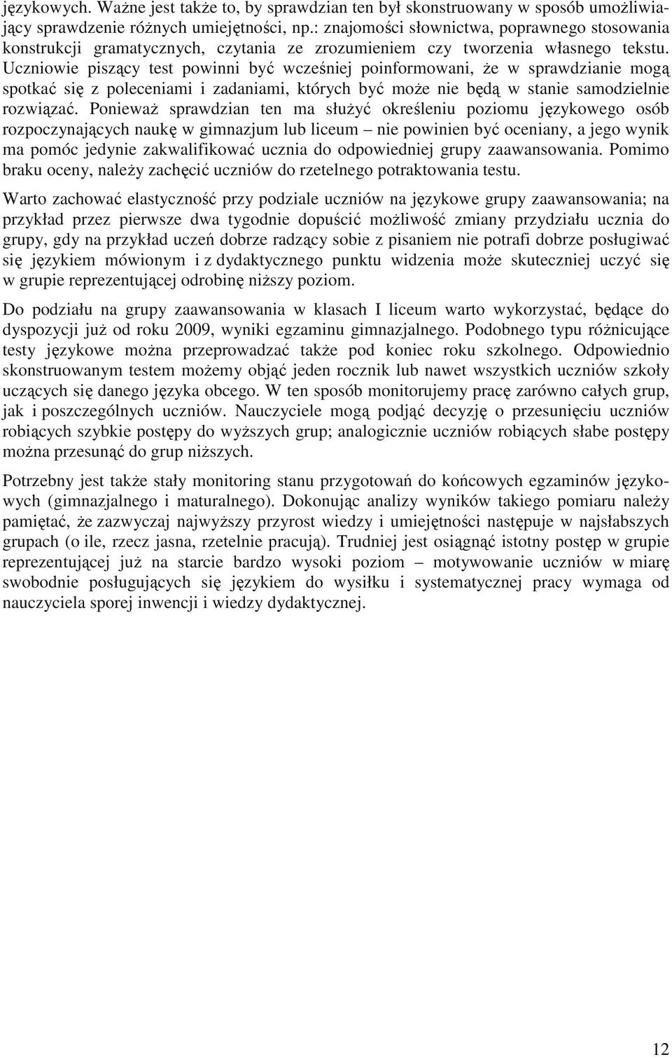 Uczniowie piszący test powinni być wcześniej poinformowani, Ŝe w sprawdzianie mogą spotkać się z poleceniami i zadaniami, których być moŝe nie będą w stanie samodzielnie rozwiązać.