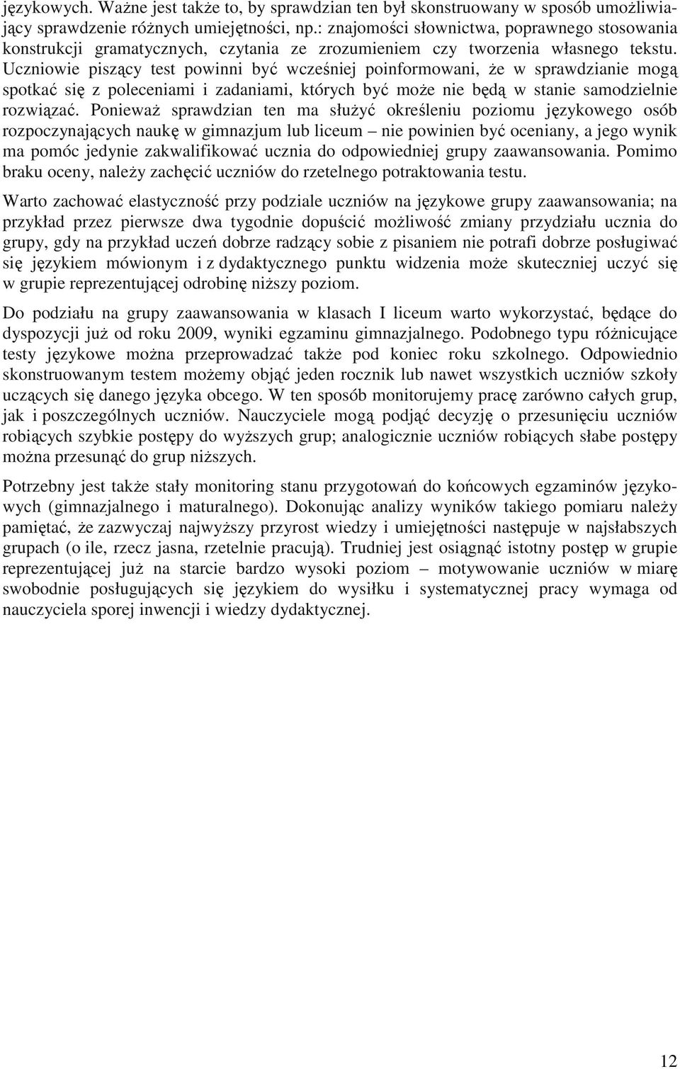 Uczniowie piszący test powinni być wcześniej poinformowani, Ŝe w sprawdzianie mogą spotkać się z poleceniami i zadaniami, których być moŝe nie będą w stanie samodzielnie rozwiązać.