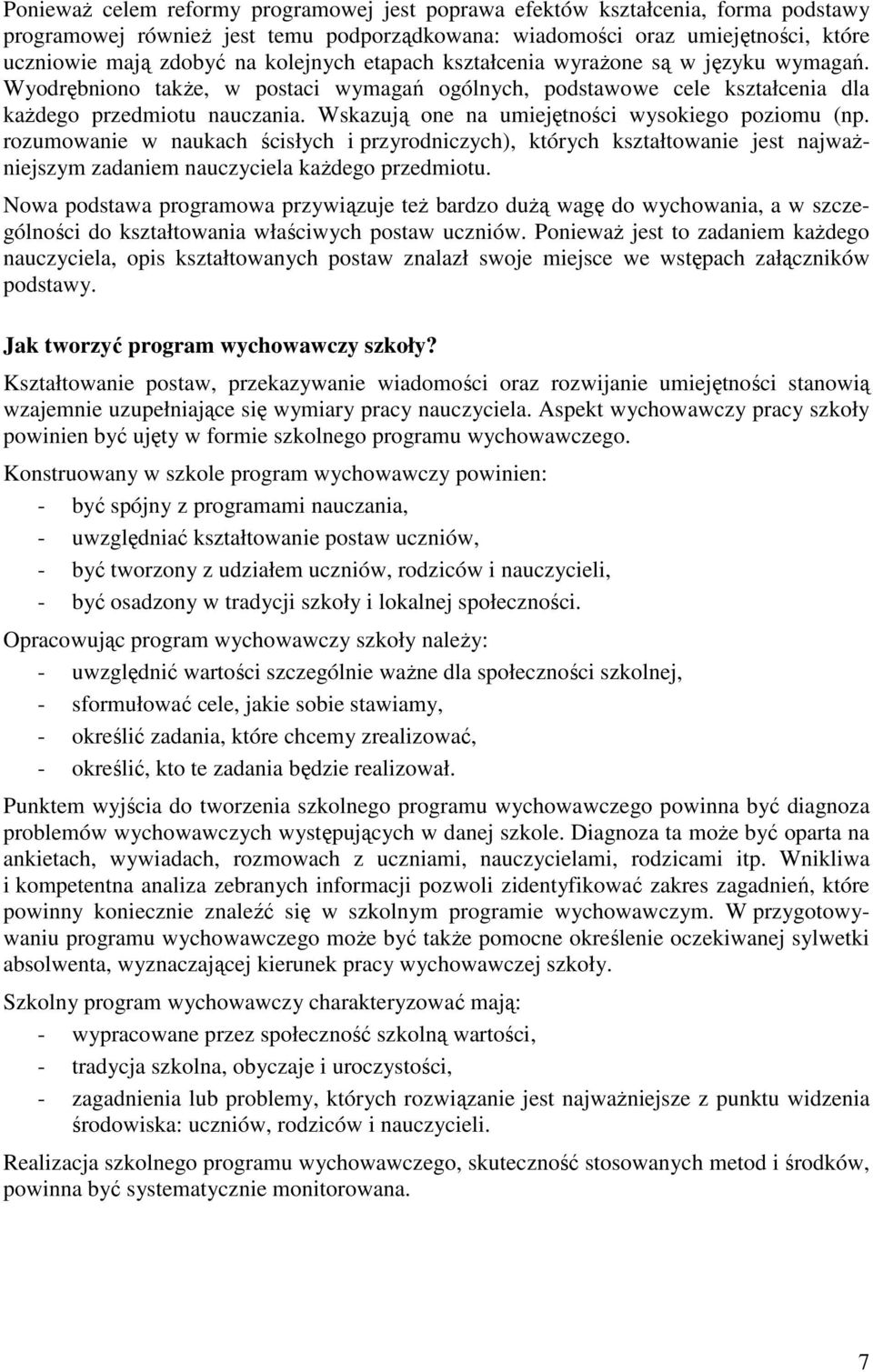 Wskazują one na umiejętności wysokiego poziomu (np. rozumowanie w naukach ścisłych i przyrodniczych), których kształtowanie jest najwaŝniejszym zadaniem nauczyciela kaŝdego przedmiotu.