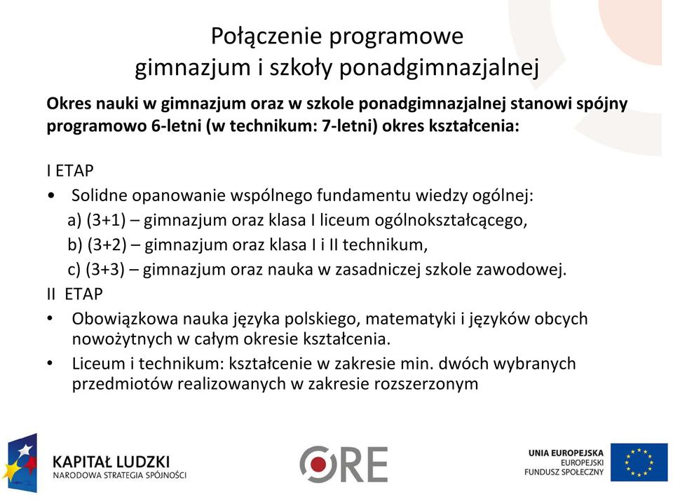 gimnazjum oraz klasa I i II technikum, c) (3+3) gimnazjum oraz nauka w zasadniczej szkole zawodowej.