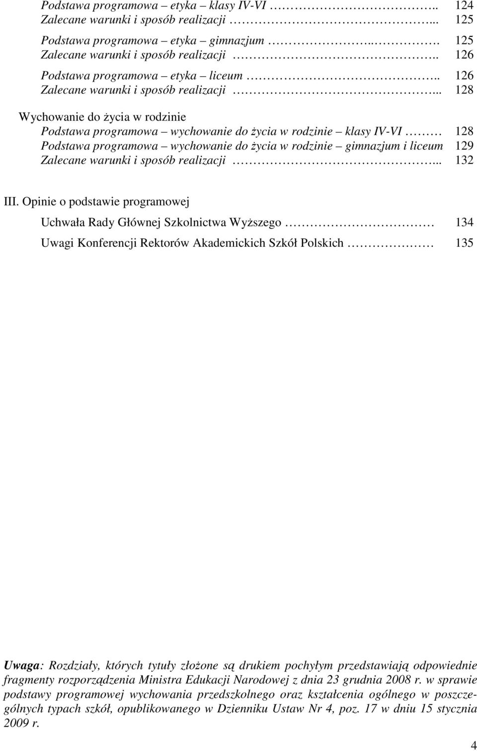 .. 128 Wychowanie do Ŝycia w rodzinie Podstawa programowa wychowanie do Ŝycia w rodzinie klasy IV-VI 128 Podstawa programowa wychowanie do Ŝycia w rodzinie gimnazjum i liceum 129 Zalecane warunki i