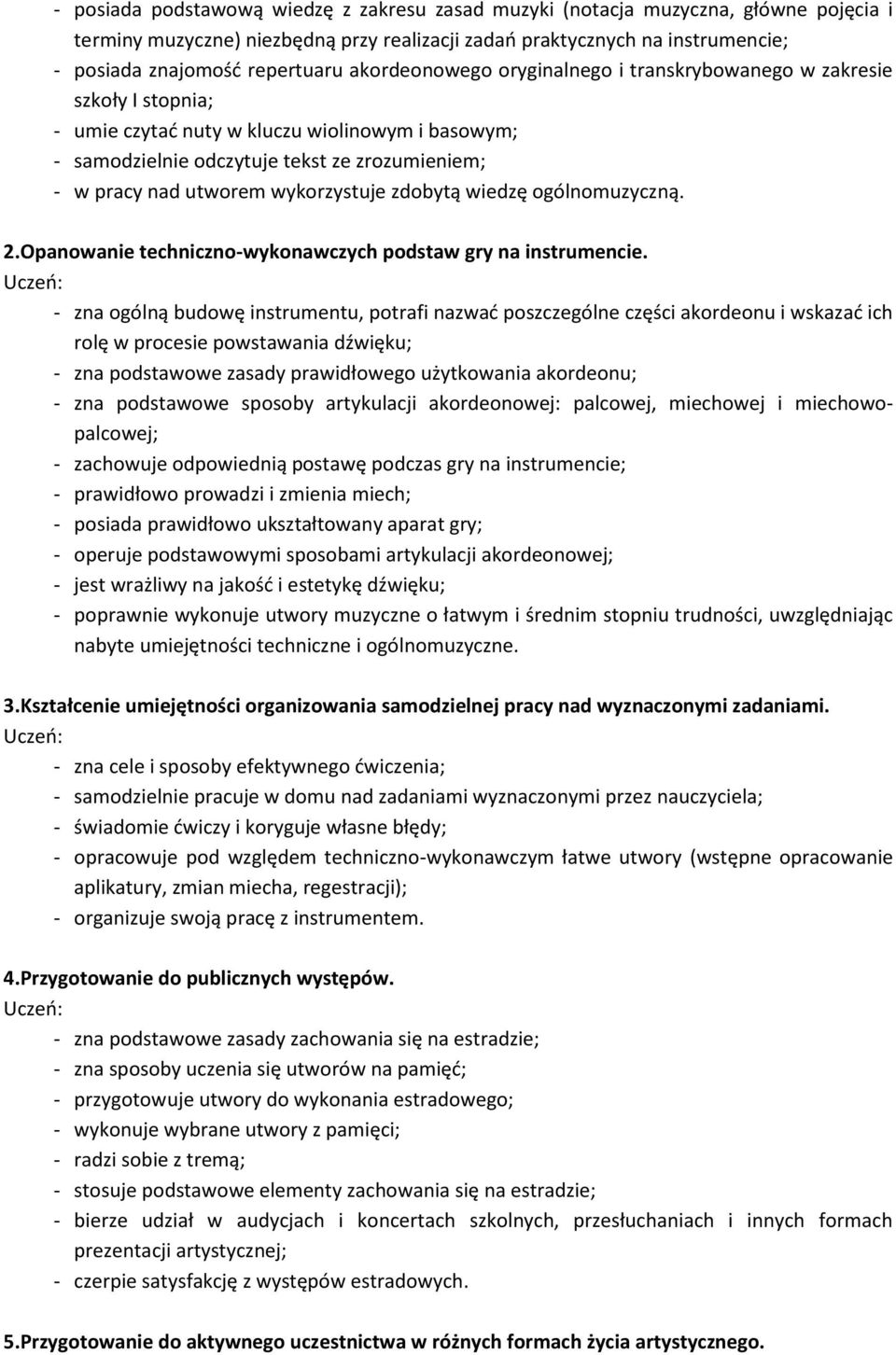 wykorzystuje zdobytą wiedzę ogólnomuzyczną. 2.Opanowanie techniczno-wykonawczych podstaw gry na instrumencie.