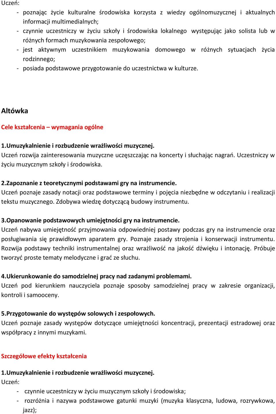 Altówka Cele kształcenia wymagania ogólne 1.Umuzykalnienie i rozbudzenie wrażliwości muzycznej. Uczeń rozwija zainteresowania muzyczne uczęszczając na koncerty i słuchając nagrań.