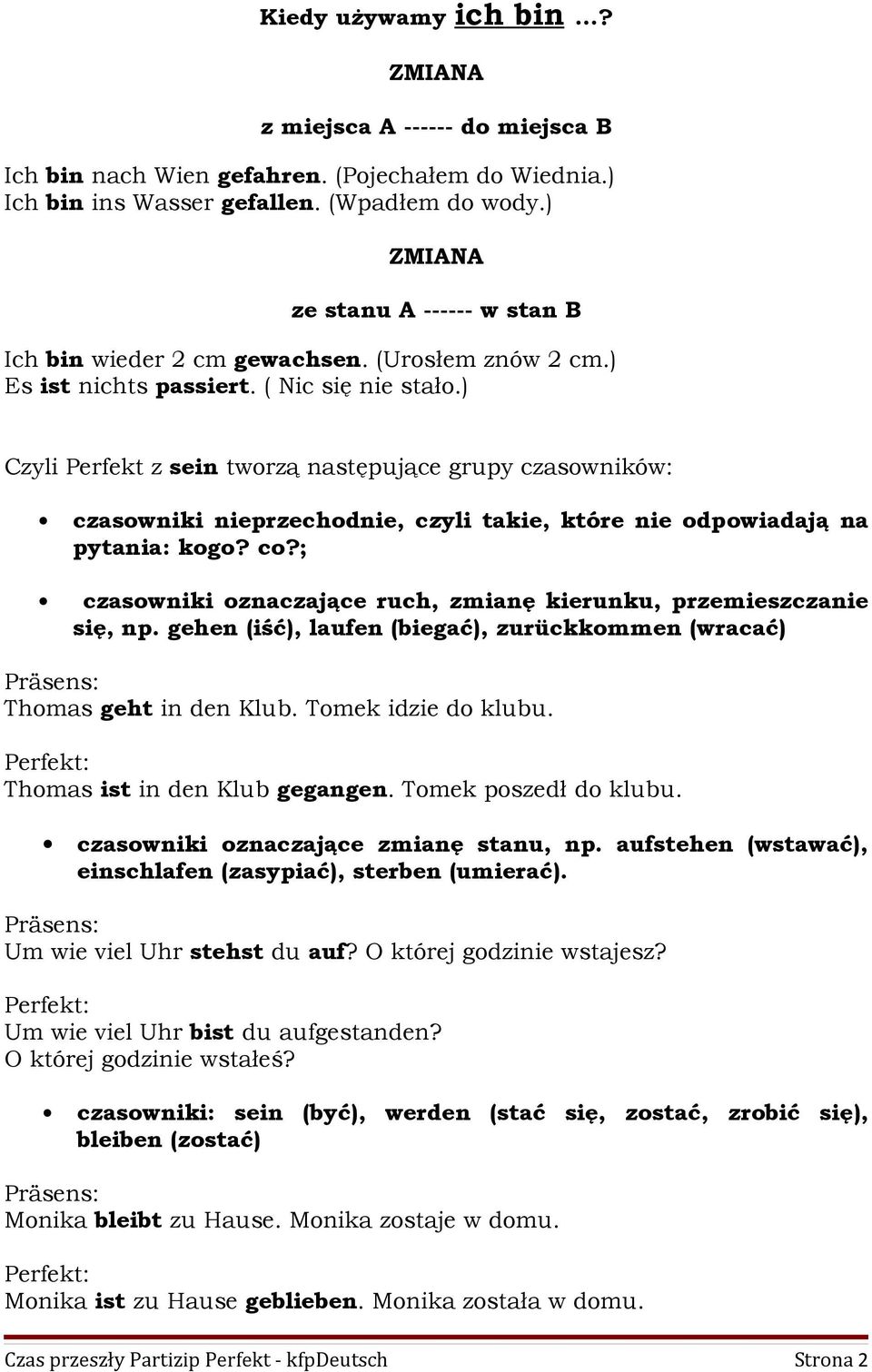 ) Czyli Perfekt z sein tworzą następujące grupy czasowników: czasowniki nieprzechodnie, czyli takie, które nie odpowiadają na pytania: kogo? co?