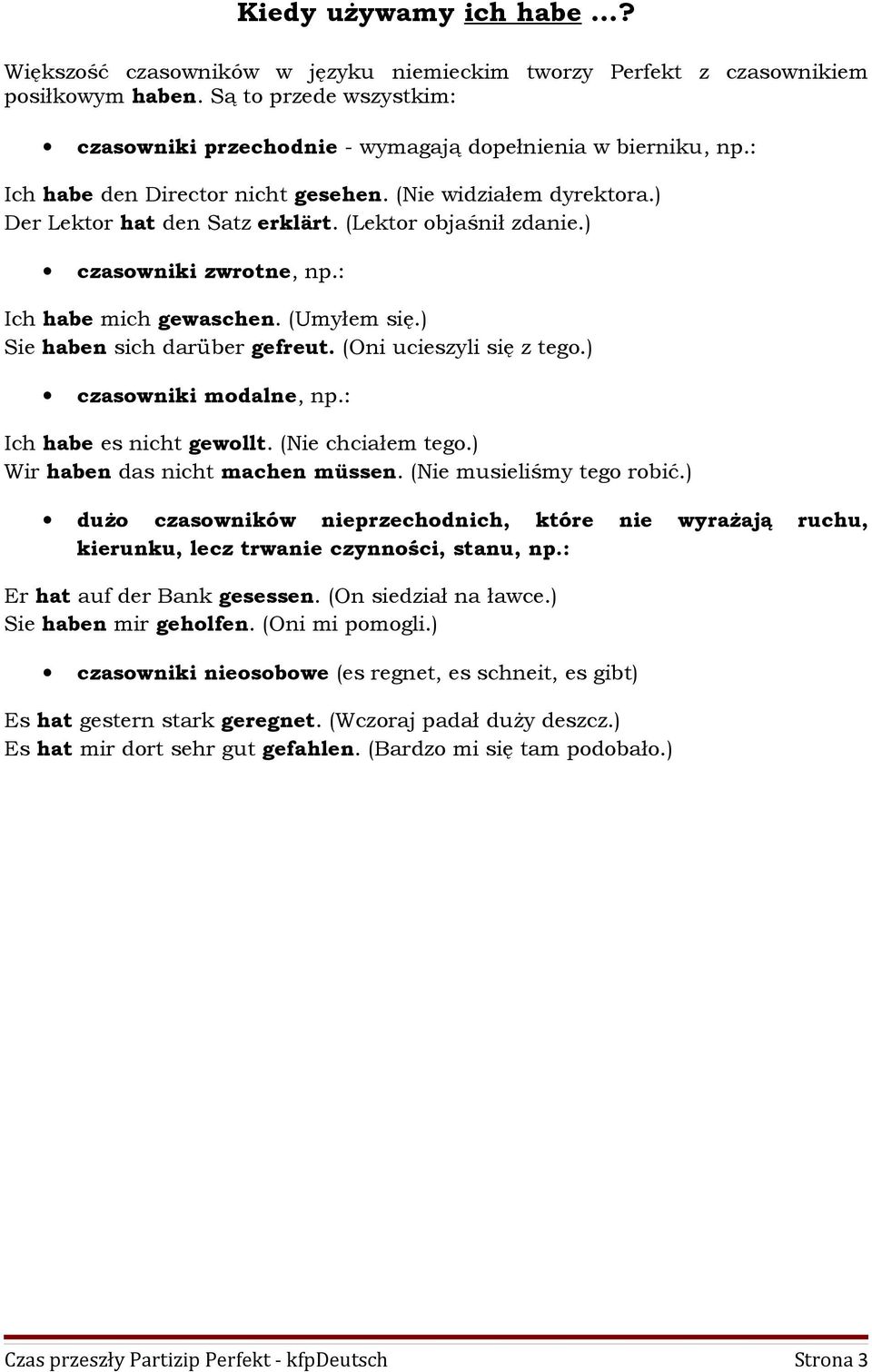 (Lektor objaśnił zdanie.) czasowniki zwrotne, : Ich habe mich gewaschen. (Umyłem się.) Sie haben sich darüber gefreut. (Oni ucieszyli się z tego.) czasowniki modalne, : Ich habe es nicht gewollt.