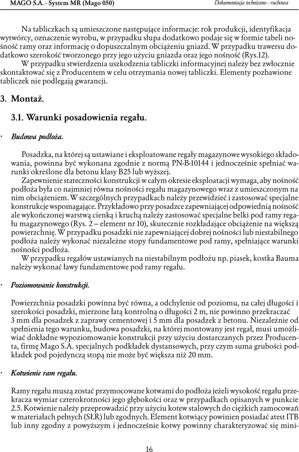 W przypadku trawersu dodatkowo szerokość tworzonego przy jego użyciu gniazda oraz jego nośność (Rys.12).