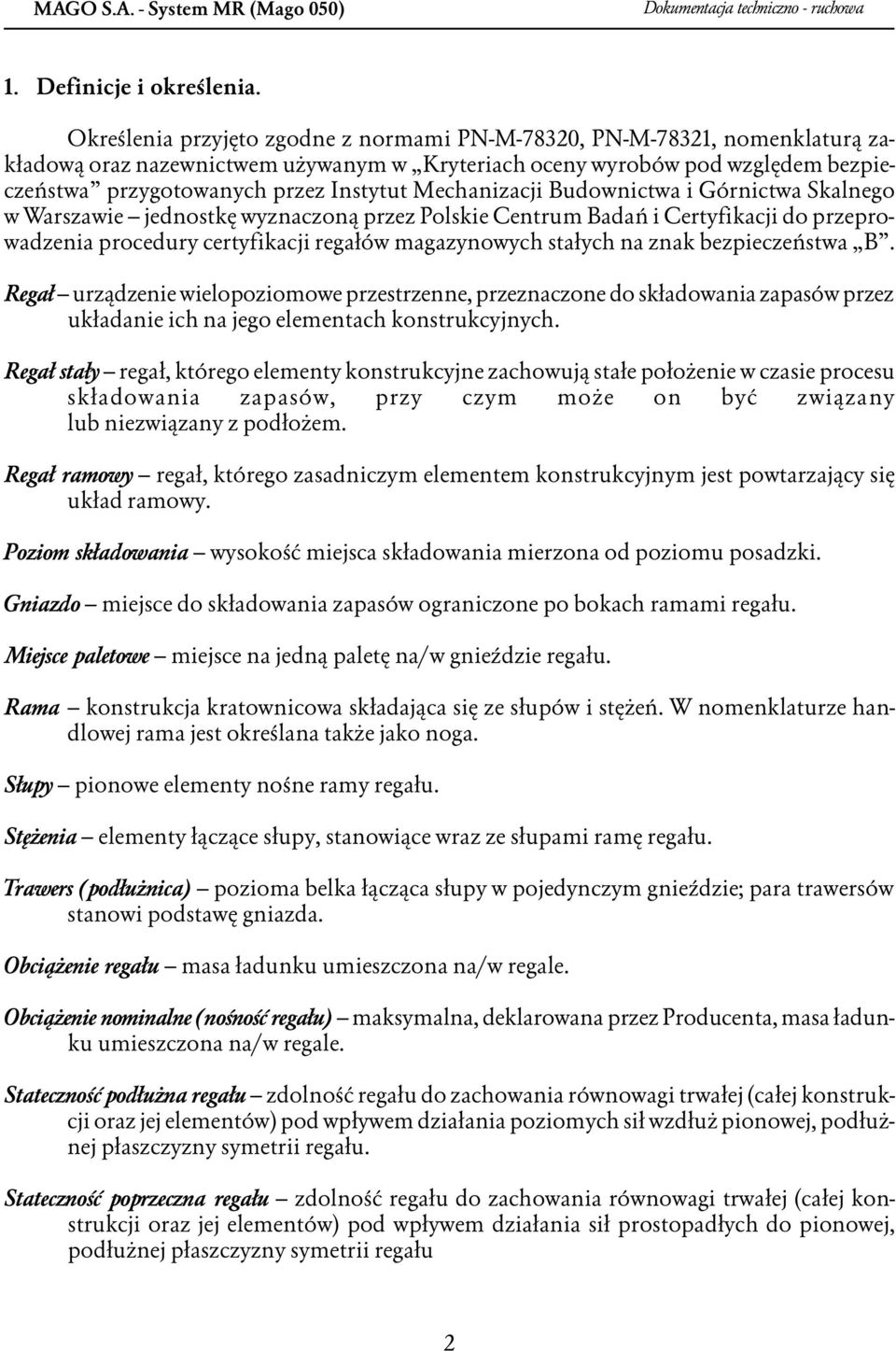 Mechanizacji Budownictwa i Górnictwa Skalnego w Warszawie jednostkę wyznaczoną przez Polskie Centrum Badań i Certyfikacji do przeprowadzenia procedury certyfikacji regałów magazynowych stałych na