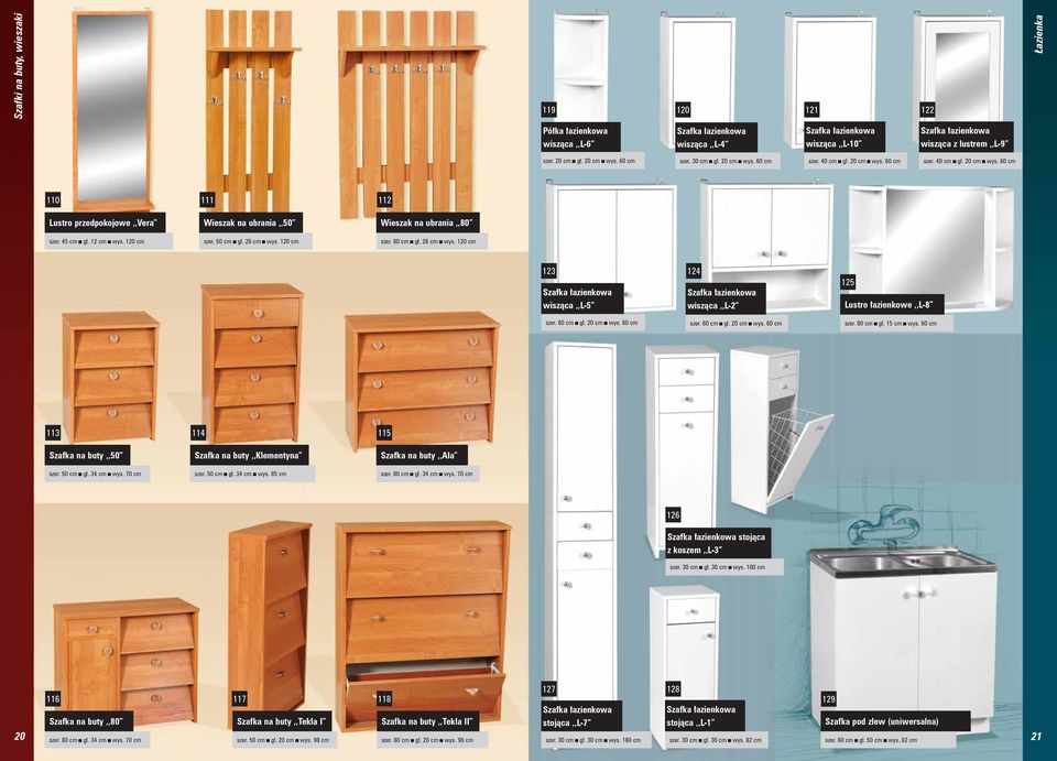 120 cm Wieszak na ubrania,,50 szer. 50 cm gł. 26 cm wys. 120 cm Wieszak na ubrania,,80 szer. 80 cm gł. 26 cm wys. 120 cm 123 124 Szafka łazienkowa wisząca,,l-5 Szafka łazienkowa wisząca,,l-2 125 Lustro łazienkowe,,l-8 szer.