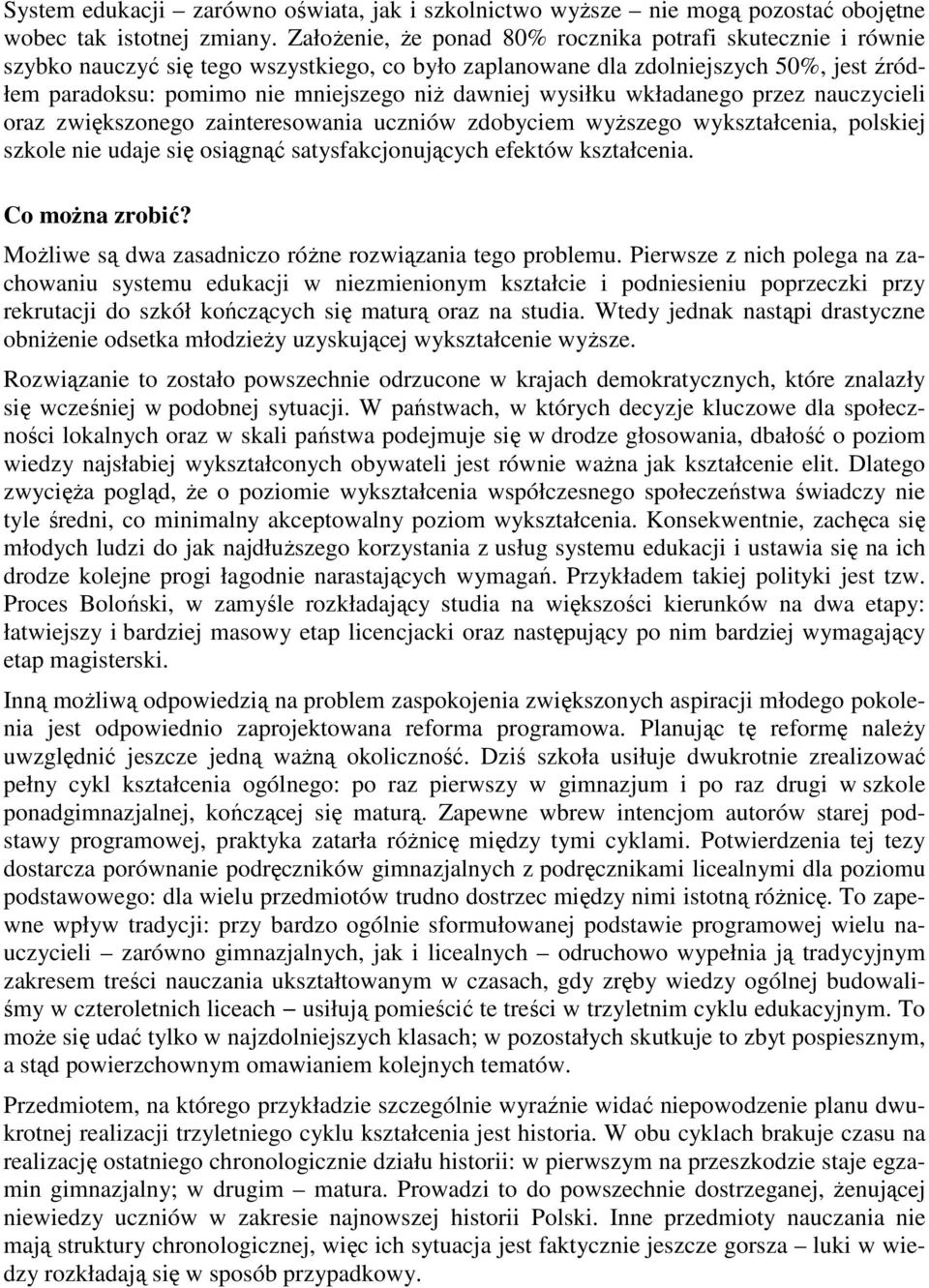 wysiłku wkładanego przez nauczycieli oraz zwiększonego zainteresowania uczniów zdobyciem wyŝszego wykształcenia, polskiej szkole nie udaje się osiągnąć satysfakcjonujących efektów kształcenia.