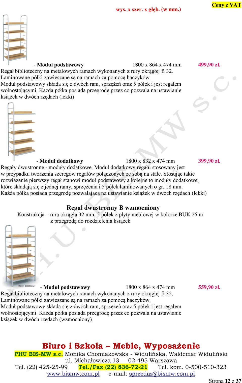 Każda półka posiada przegrodę przez co pozwala na ustawianie książek w dwóch rzędach (lekki) - Moduł dodatkowy 1800 x 832 x 474 mm 399,90 zł. Regały dwustronne - moduły dodatkowe.