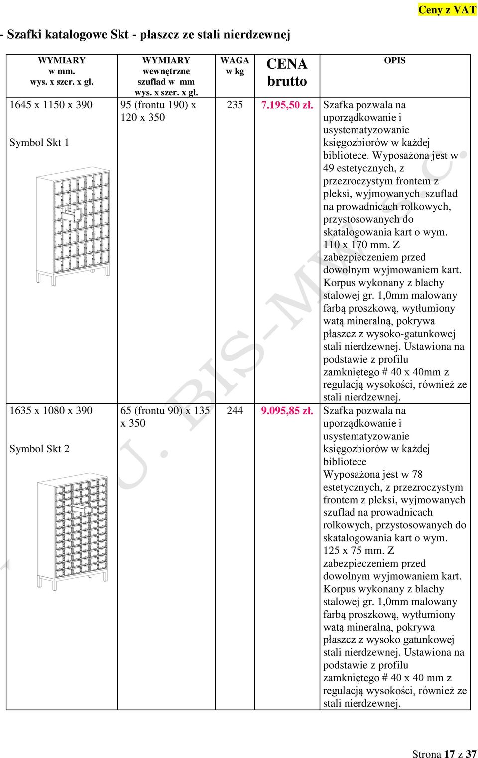 Wyposażona jest w 49 estetycznych, z przezroczystym frontem z pleksi, wyjmowanych szuflad na prowadnicach rolkowych, przystosowanych do skatalogowania kart o wym. 110 x 170 mm.