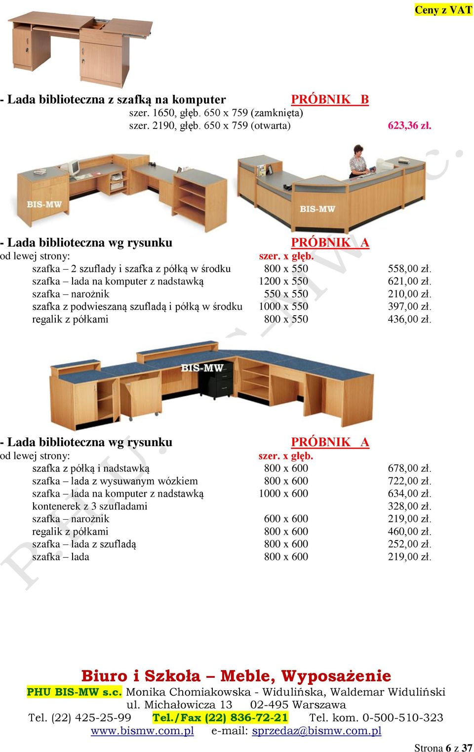 szafka narożnik 550 x 550 210,00 zł. szafka z podwieszaną szufladą i półką w środku 1000 x 550 397,00 zł. regalik z półkami 800 x 550 436,00 zł.