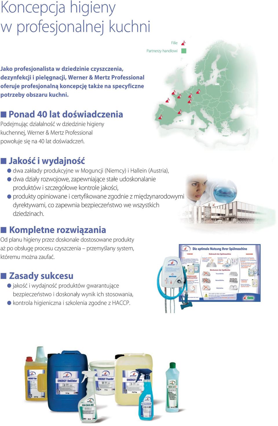 n Ponad 40 lat doświadczenia Podejmując działalność w dziedzinie higieny kuchennej, Werner & Mertz Professional powołuje się na 40 lat doświadczeń.