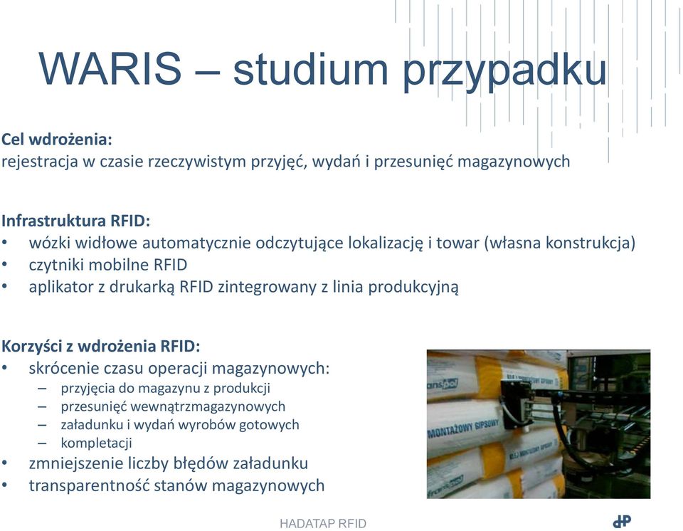 zintegrowany z linia produkcyjną Korzyści z wdrożenia RFID: skrócenie czasu operacji magazynowych: przyjęcia do magazynu z produkcji