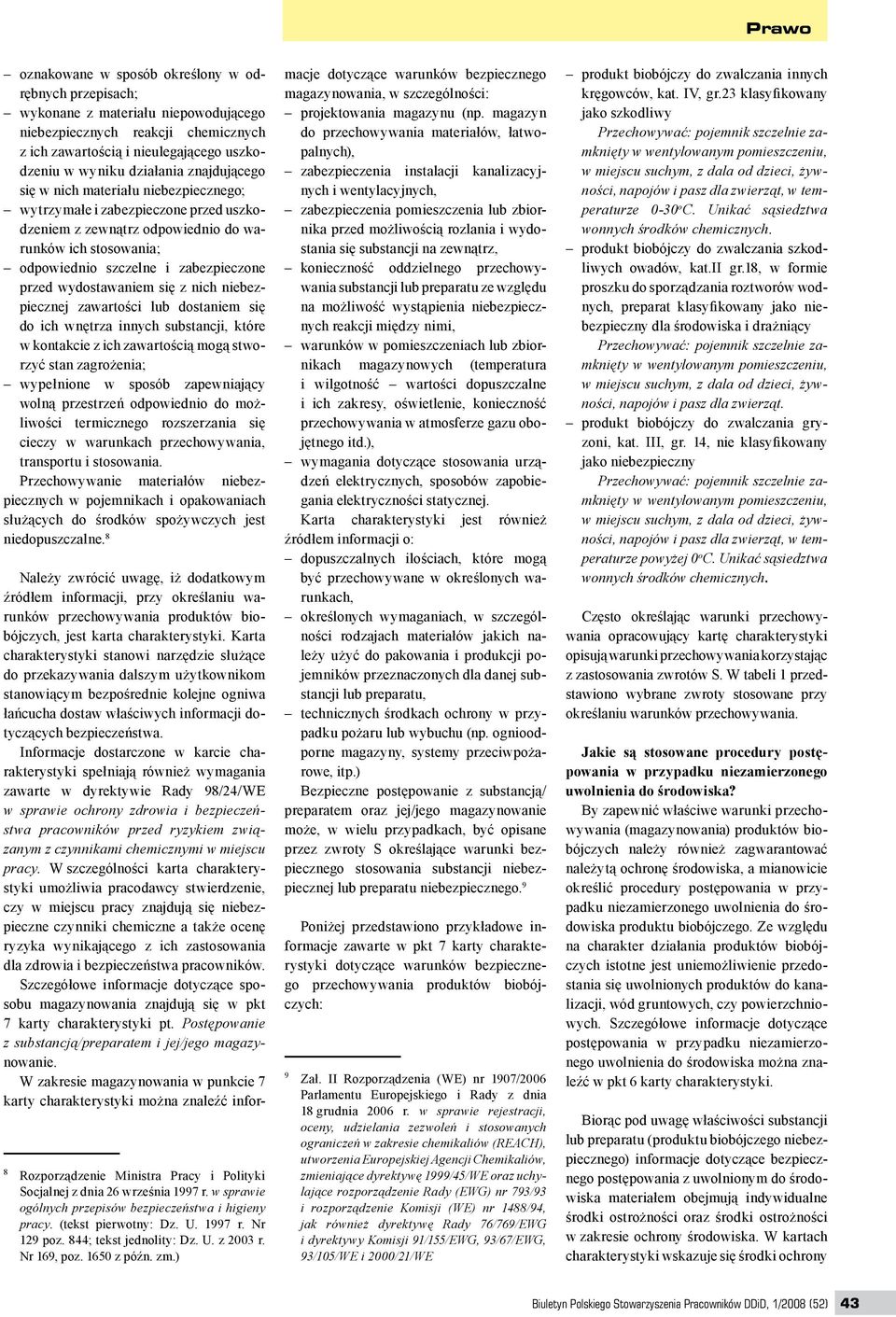 wydostawaniem się z nich niebezpiecznej zawartości lub dostaniem się do ich wnętrza innych substancji, które w kontakcie z ich zawartością mogą stworzyć stan zagrożenia; wypełnione w sposób