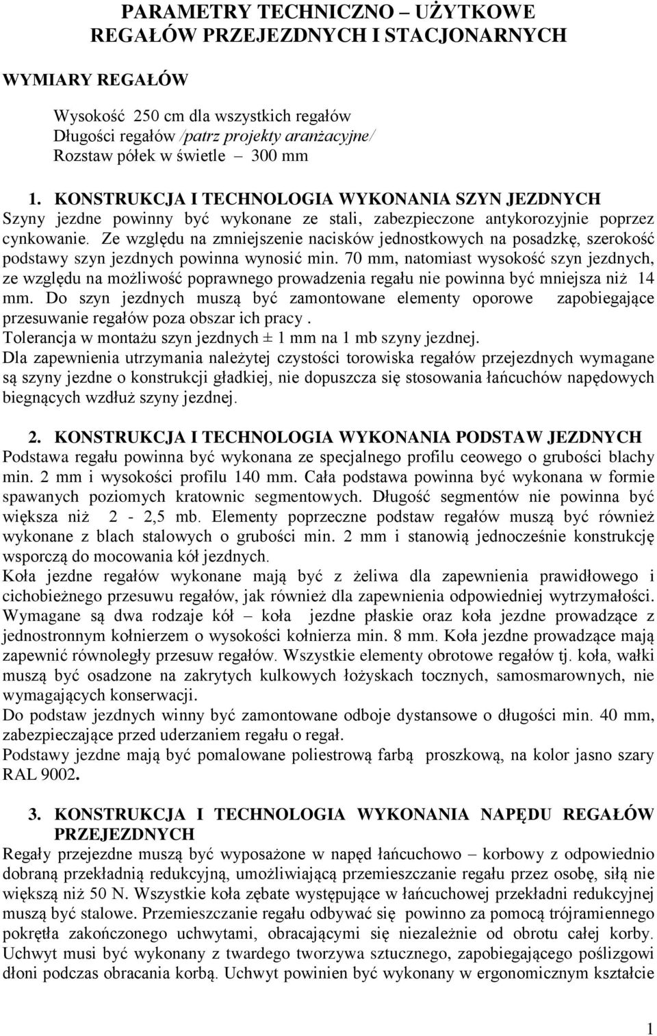 Ze względu na zmniejszenie nacisków jednostkowych na posadzkę, szerokość podstawy szyn jezdnych powinna wynosić min.
