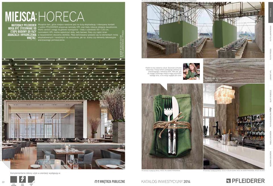 HORECA Wszędzie tam, gdzie miejsce narażone jest na dużą eksploatację i intensywny kontakt z ludźmi PFLEIDERER proponuje laminaty HPL oraz blaty robocze oklejane dwustronnie.