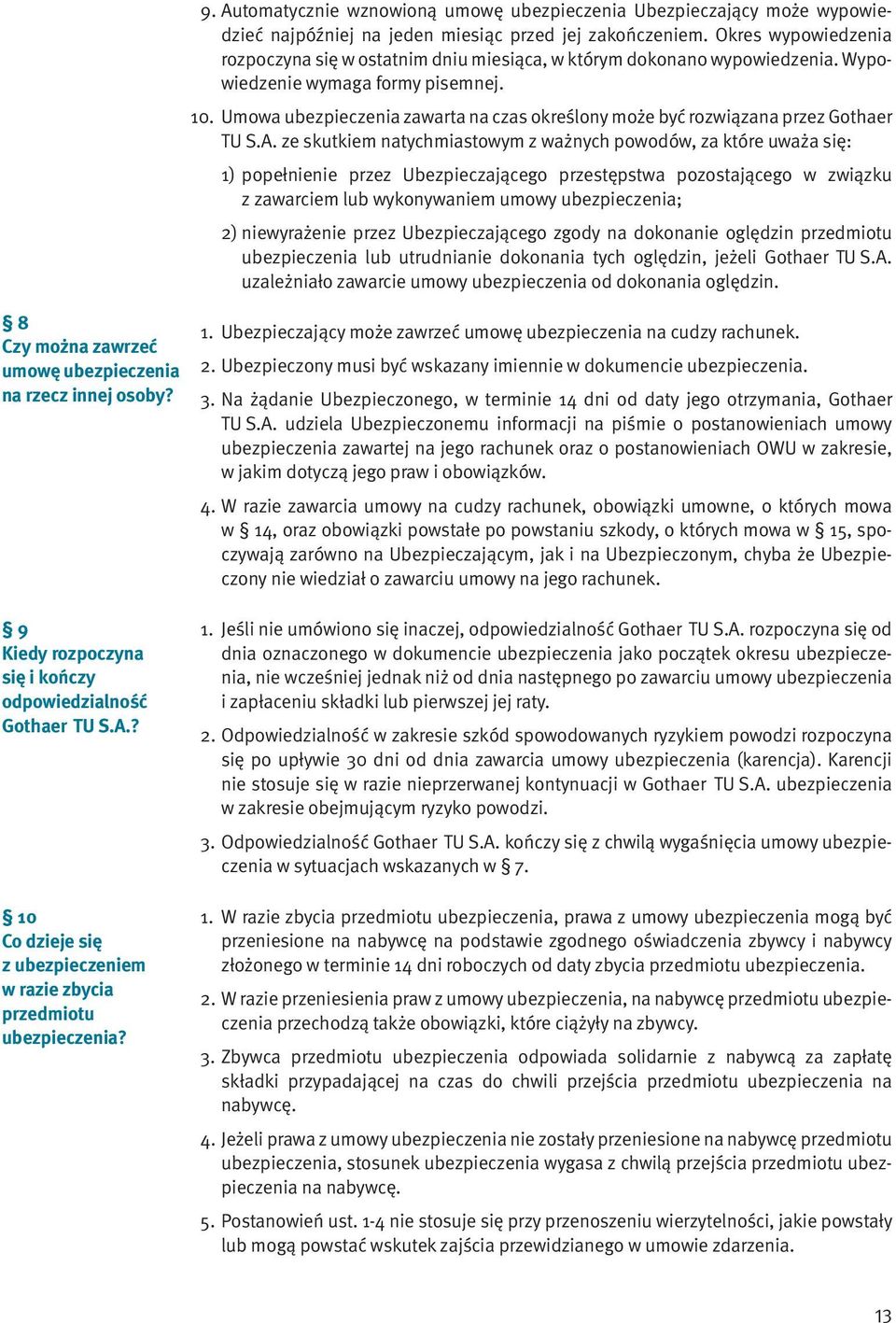 Umowa ubezpieczenia zawarta na czas określony może być rozwiązana przez Gothaer TU S.A.