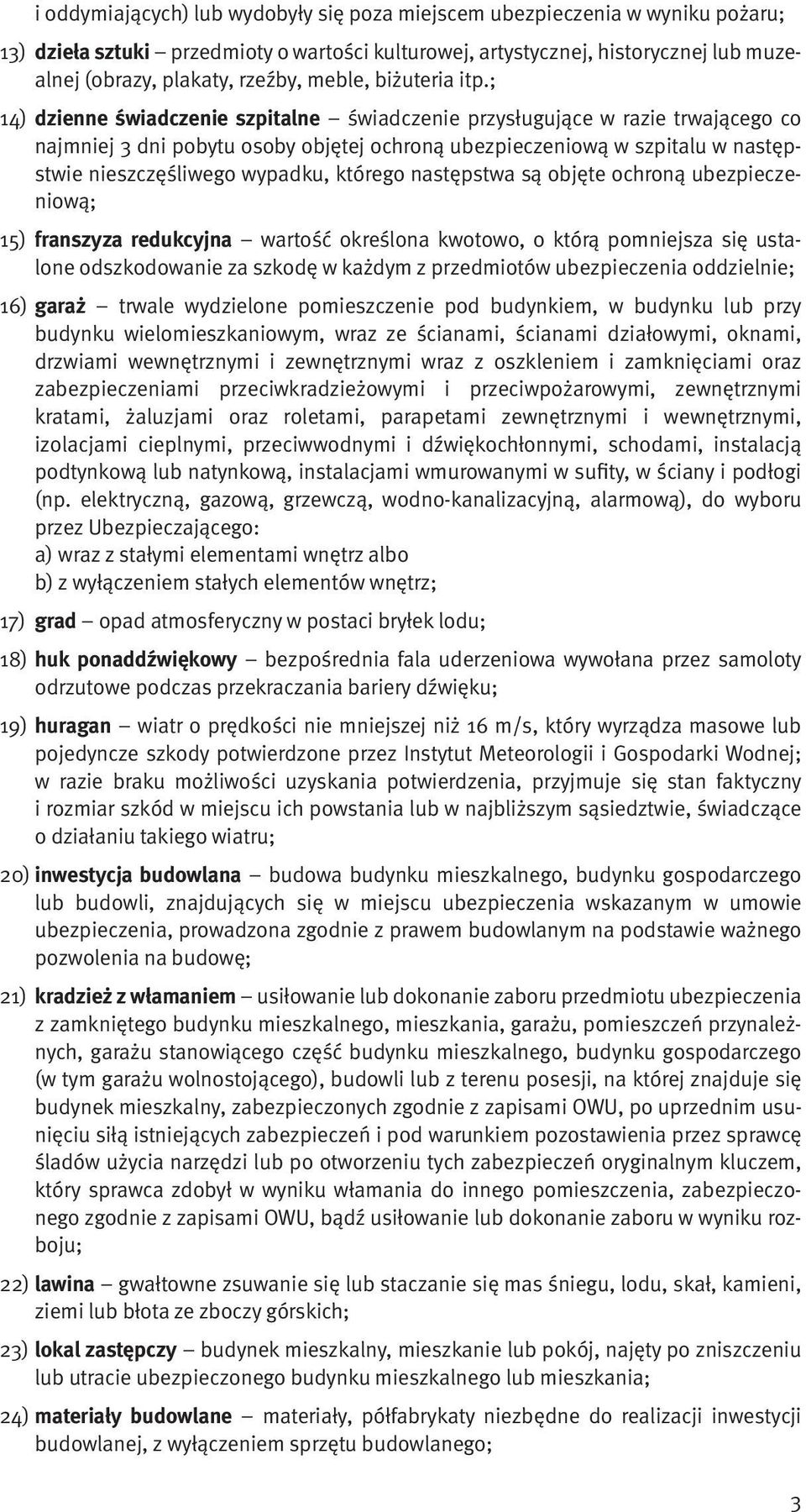 ; 14) dzienne świadczenie szpitalne świadczenie przysługujące w razie trwającego co najmniej 3 dni pobytu osoby objętej ochroną ubezpieczeniową w szpitalu w następstwie nieszczęśliwego wypadku,