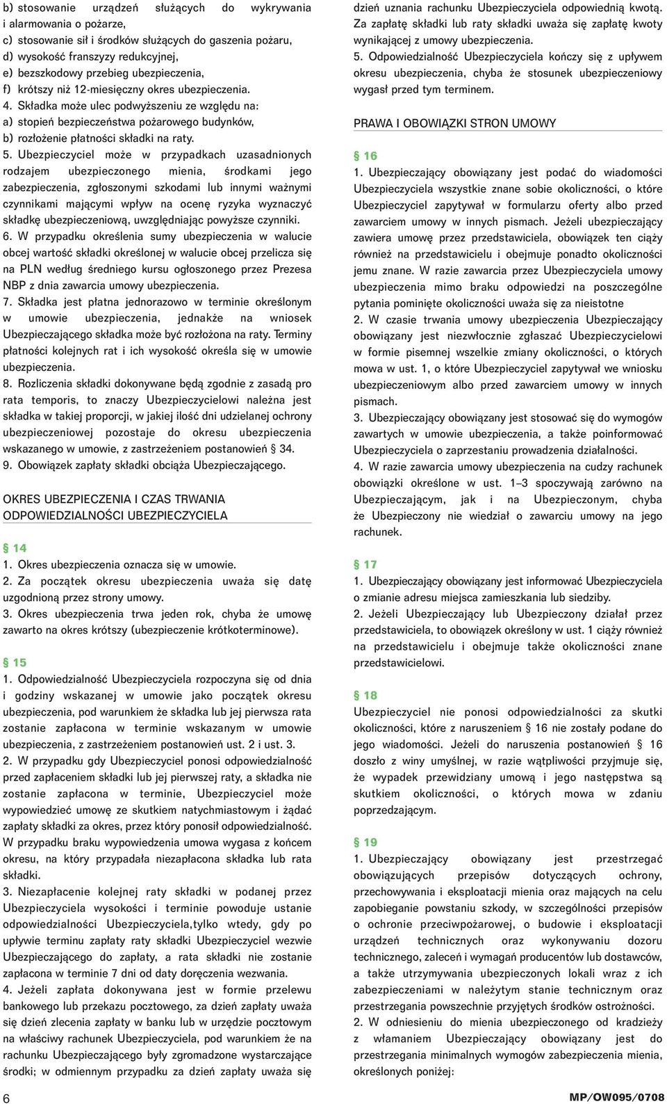 5. Ubezpieczyciel mo e w przypadkach uzasadnionych rodzajem ubezpieczonego mienia, Êrodkami jego zabezpieczenia, zg oszonymi szkodami lub innymi wa nymi czynnikami majàcymi wp yw na ocen ryzyka