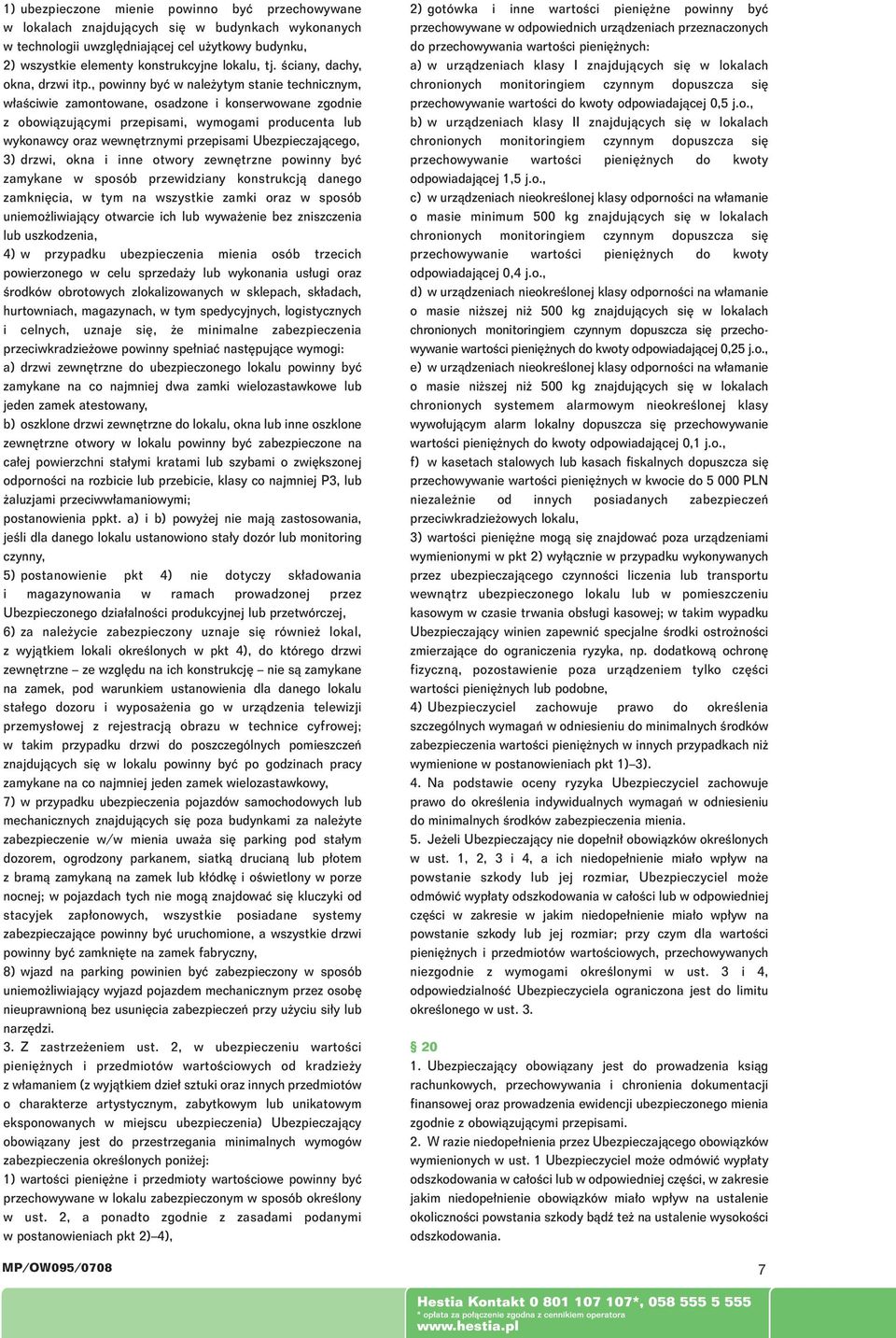 , powinny byç w nale ytym stanie technicznym, w aêciwie zamontowane, osadzone i konserwowane zgodnie z obowiàzujàcymi przepisami, wymogami producenta lub wykonawcy oraz wewn trznymi przepisami
