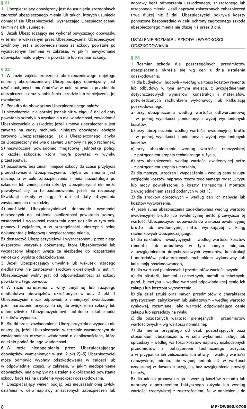 Je eli Ubezpieczajàcy nie wykona powy szego obowiàzku w terminie wskazanym przez Ubezpieczyciela, Ubezpieczyciel zwolniony jest z odpowiedzialnoêci za szkody powsta e po wyznaczonym terminie w
