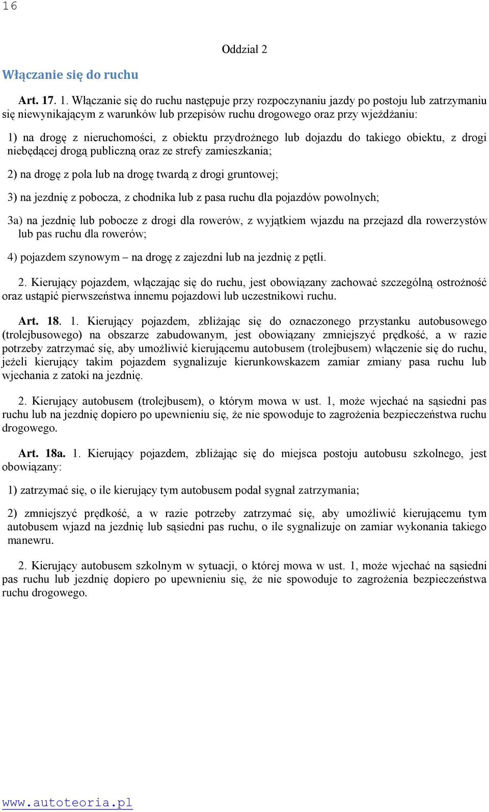 nieruchomości, z obiektu przydrożnego lub dojazdu do takiego obiektu, z drogi niebędącej drogą publiczną oraz ze strefy zamieszkania; 2) na drogę z pola lub na drogę twardą z drogi gruntowej; 3) na