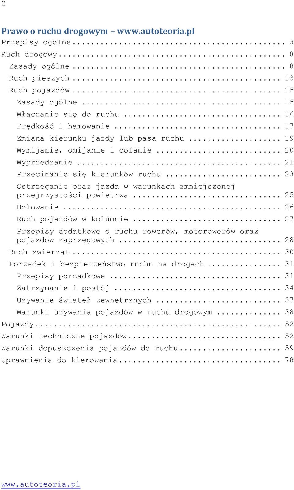 .. 23 Ostrzeganie oraz jazda w warunkach zmniejszonej przejrzystości powietrza... 25 Holowanie... 26 Ruch pojazdów w kolumnie.