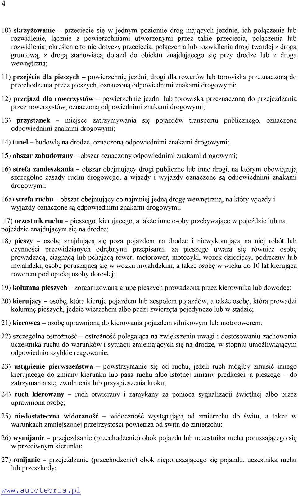 przejście dla pieszych powierzchnię jezdni, drogi dla rowerów lub torowiska przeznaczoną do przechodzenia przez pieszych, oznaczoną odpowiednimi znakami drogowymi; 12) przejazd dla rowerzystów