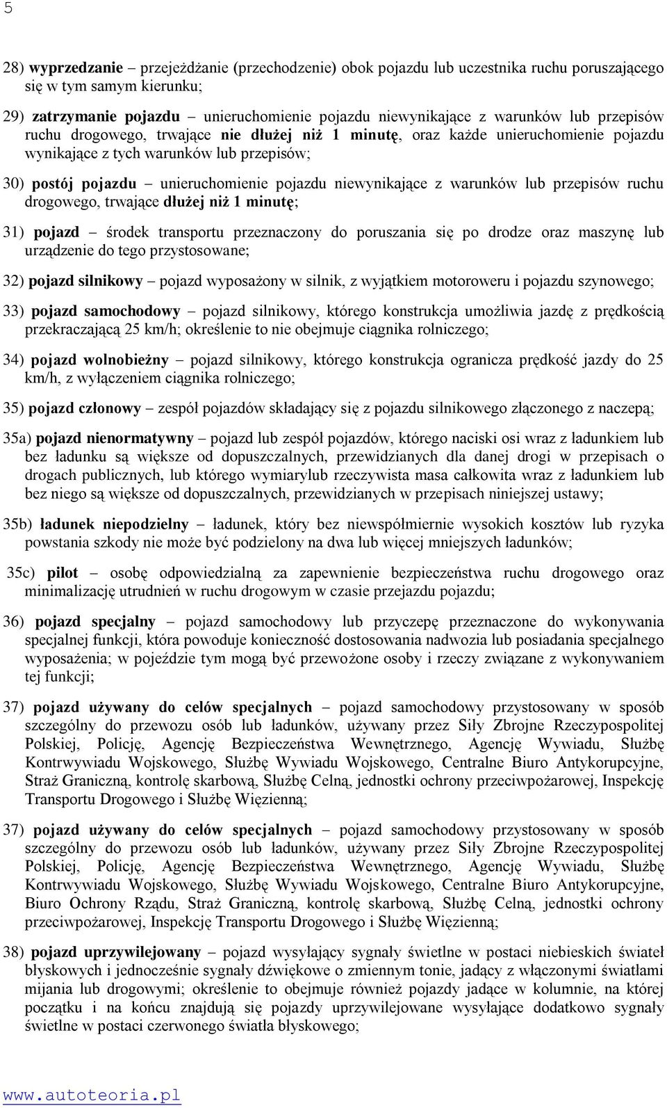 warunków lub przepisów ruchu drogowego, trwające dłużej niż 1 minutę; 31) pojazd środek transportu przeznaczony do poruszania się po drodze oraz maszynę lub urządzenie do tego przystosowane; 32)